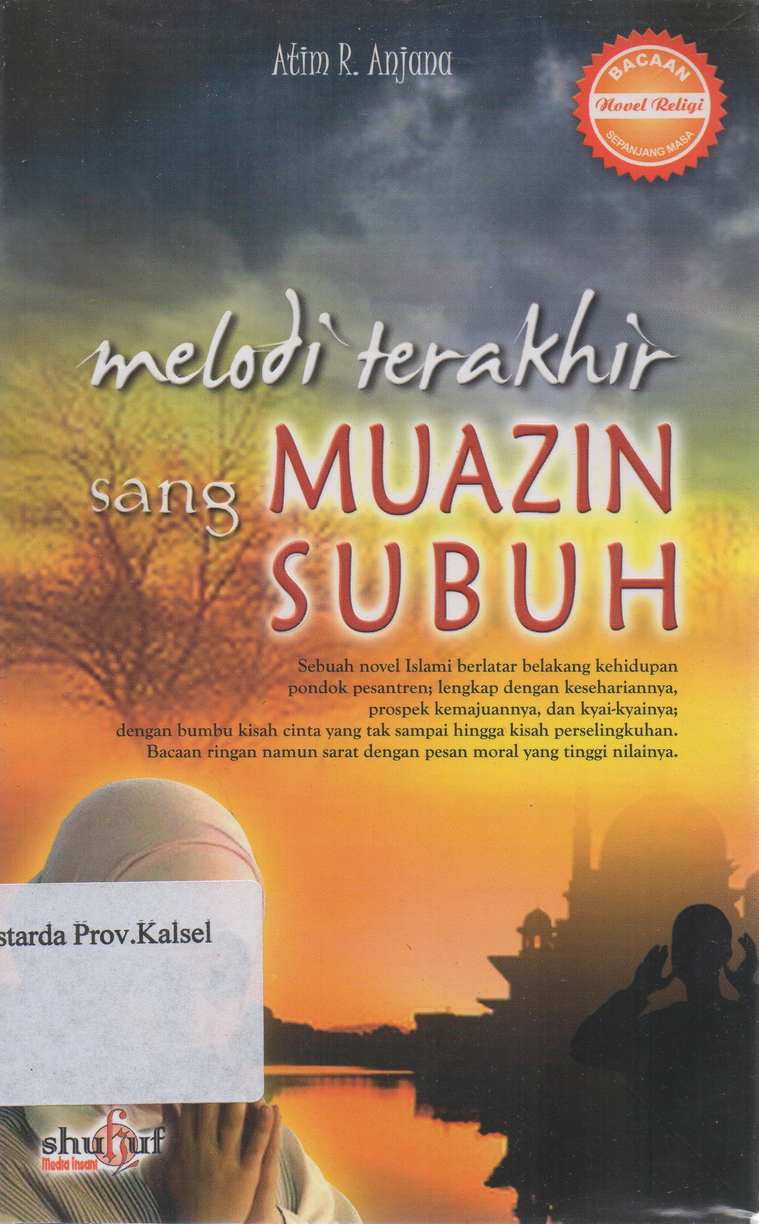 Cover Melodi terakhir sang muazin subuh / Atim R. Anjana ; editor, Abu Aufa an Nazhri.