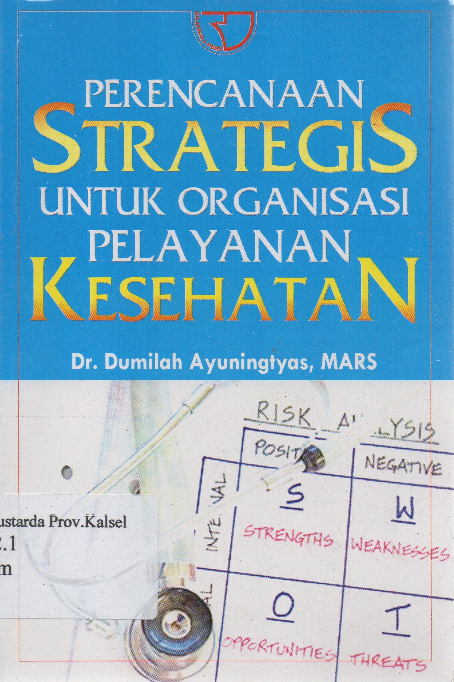 Cover Perencanaan strategis untuk organisasi pelayanan kesehatan / Dumilah Ayuningtyas.