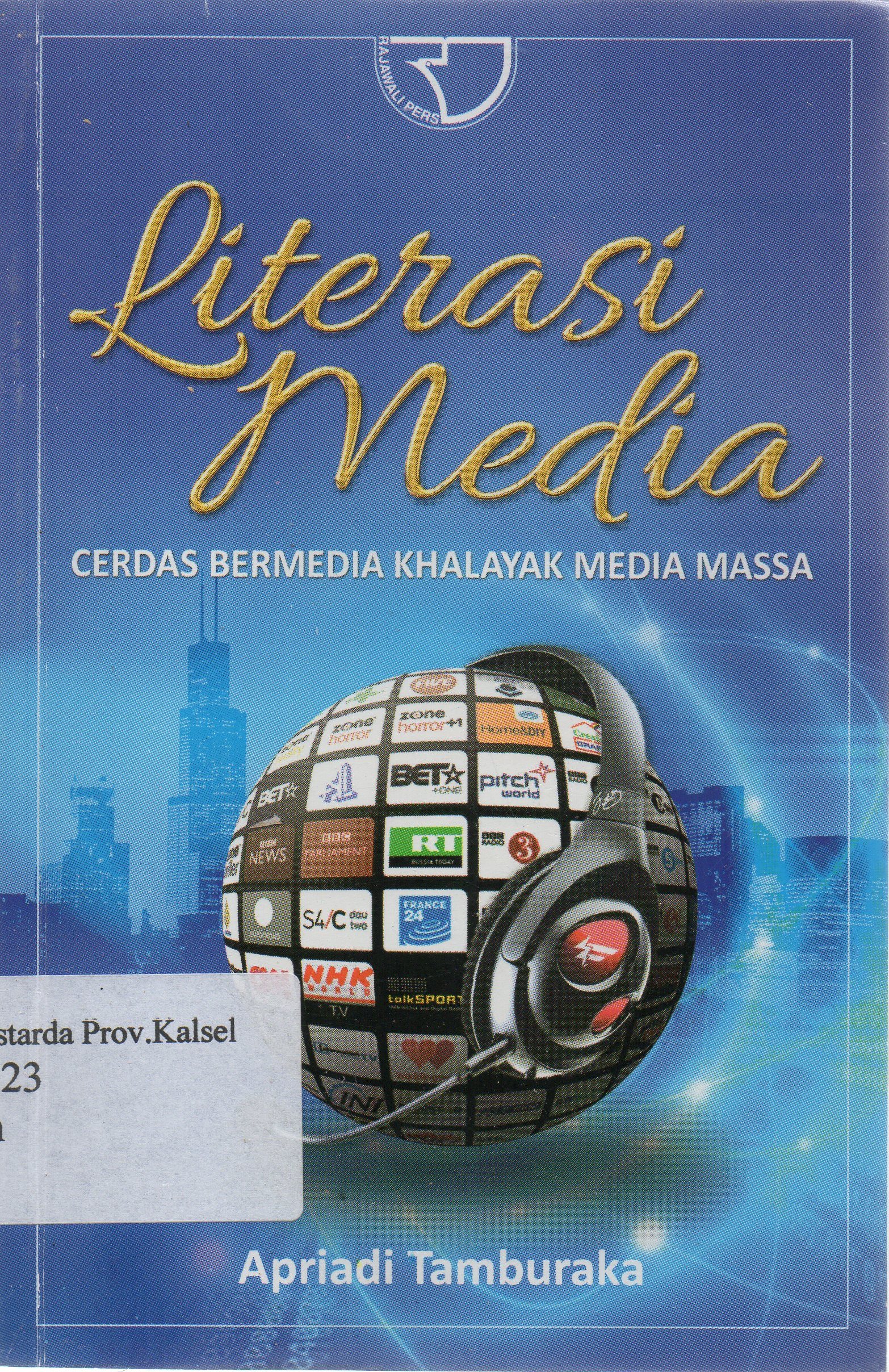 Cover Literasi Media :  Cerdas bermedia khalayak media massa / Apriadi Tamburaka