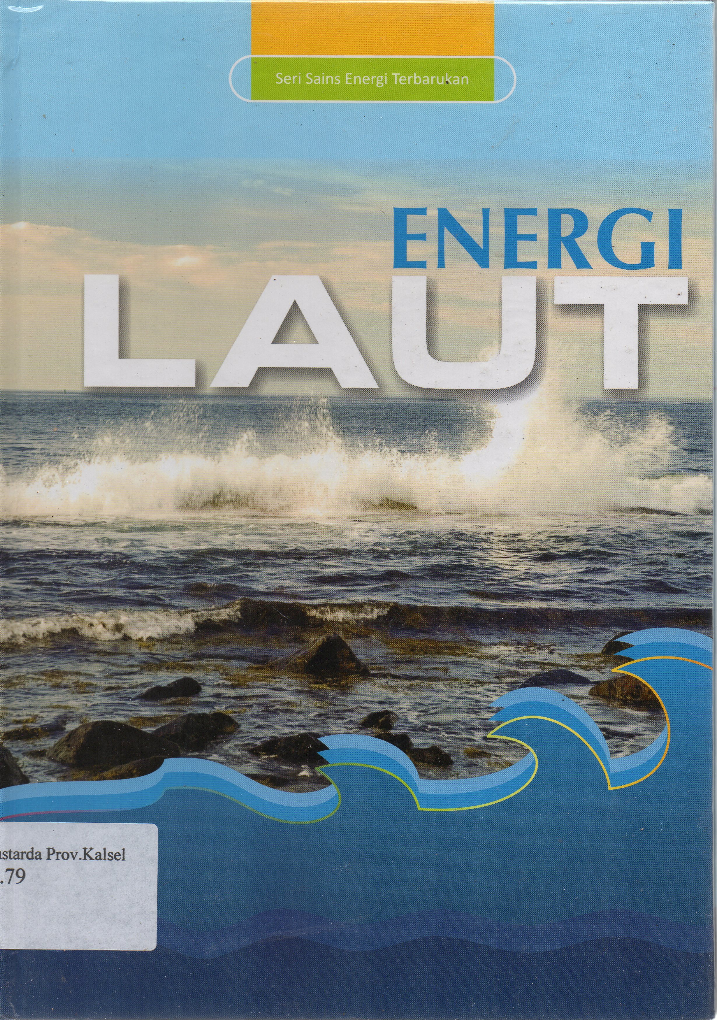 Cover Energi Laut / Tutun Nugraha, Didik Sunardi ; editor, Diah Pramestari...[et.al.].