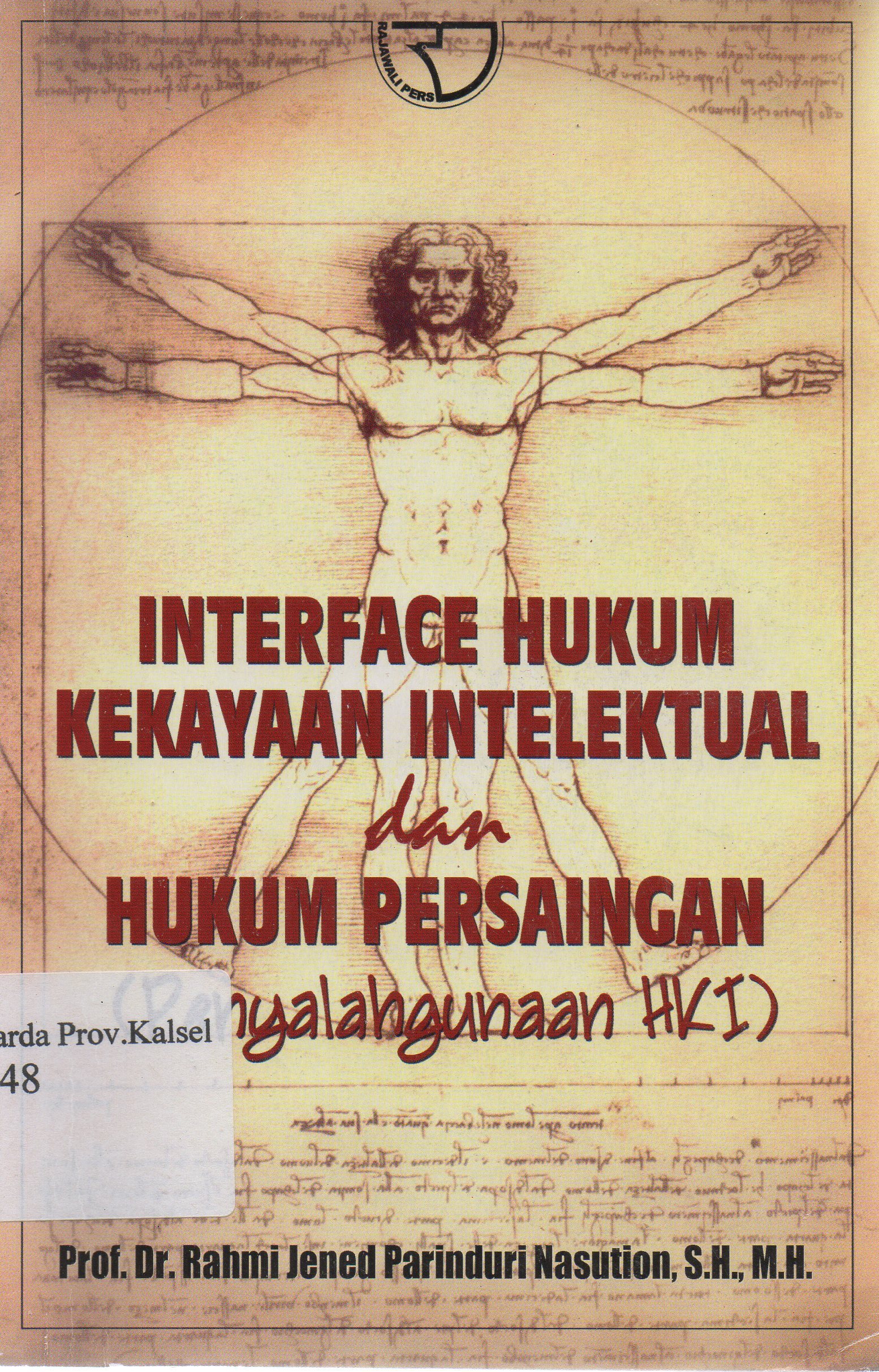 Cover Interface hukum kekayaan intelektual dan hukum persaingan (penyalahgunaan HKI) / Rahmi Jened Parindru Nasution.