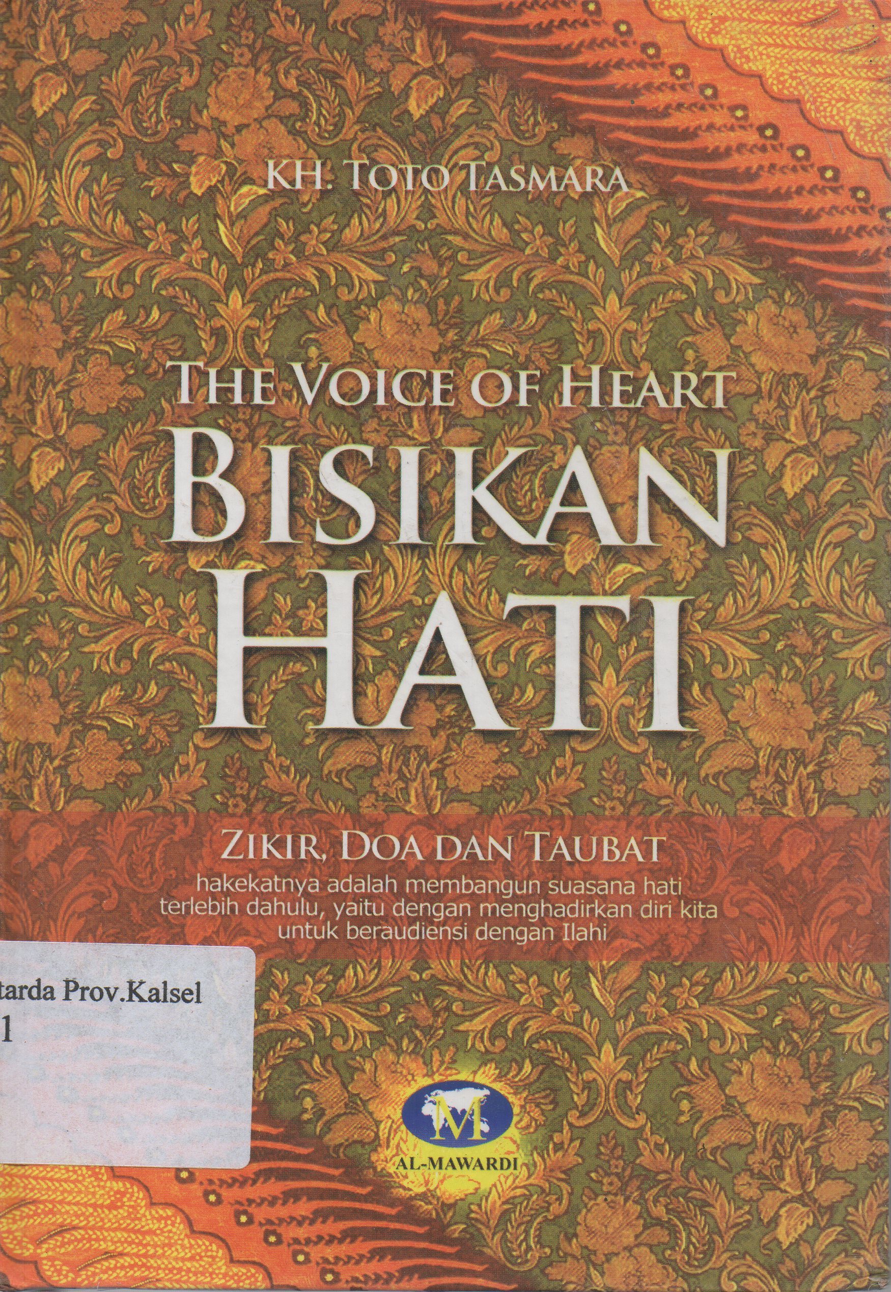 Cover The voice of heart Bisikan hati : Zikir, do'a dan taubat / KH. Toto Rasmara ; editor, H. Saefuddin Aman Al-Damawy.
