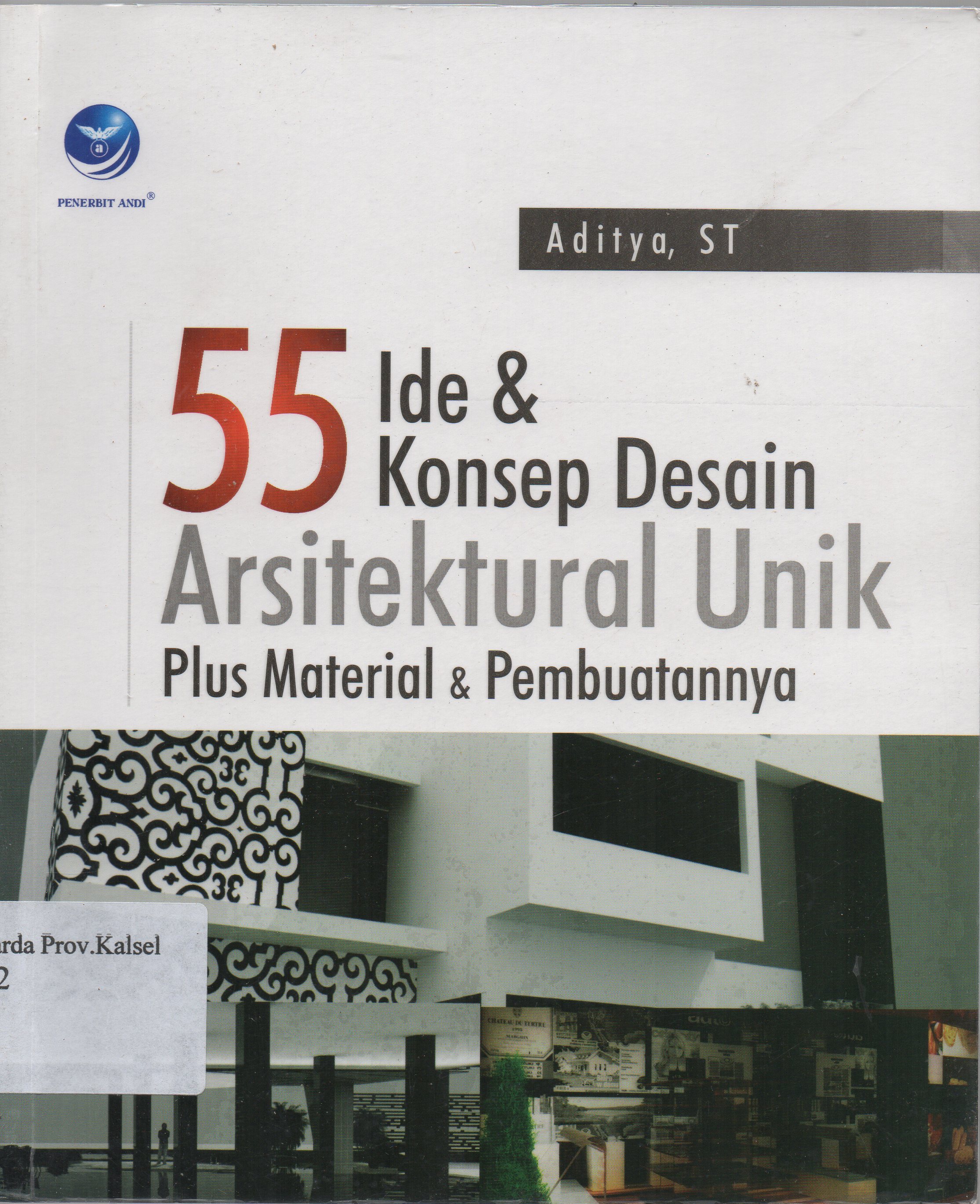 Cover 55 ide dan konsep desain arsitektural unik plus material dan pembuatannya / Aditya ; editor, Seno W.