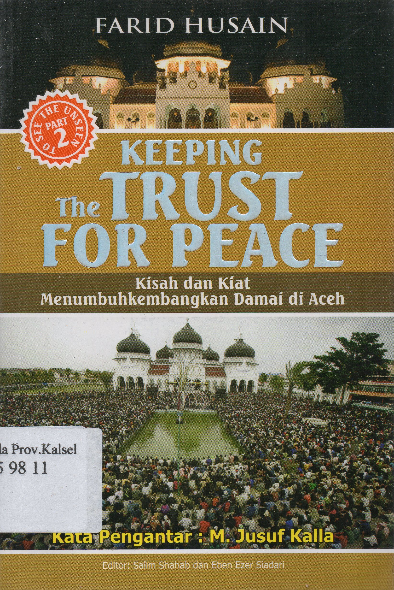Cover Keeping the trust for peace :  Kisah dan kiat menumbuhkembangkan damai di aceh / Farid Husain ; editor, Salim Shahab.