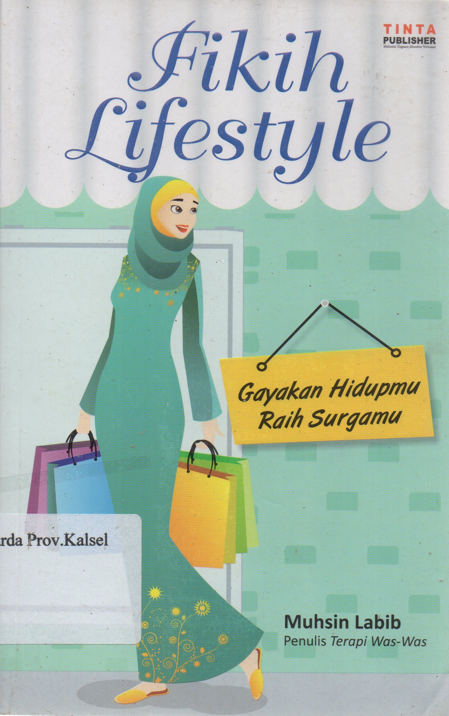 Cover Fikih Lifestyle : Gayakan hidupmu raih surgamu / Muhsin Labib ; penyunting, Abdullah Beik dan DA Nurmansyah.