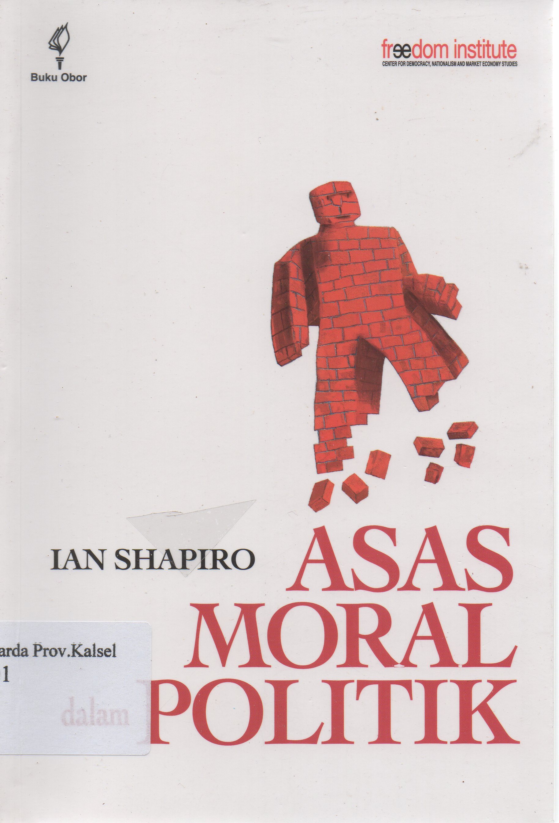 Cover Asas moral dalam politik / Yale University ; penerjemah Theresia Wuryanti ; penyunting, Trisno Sutanto.