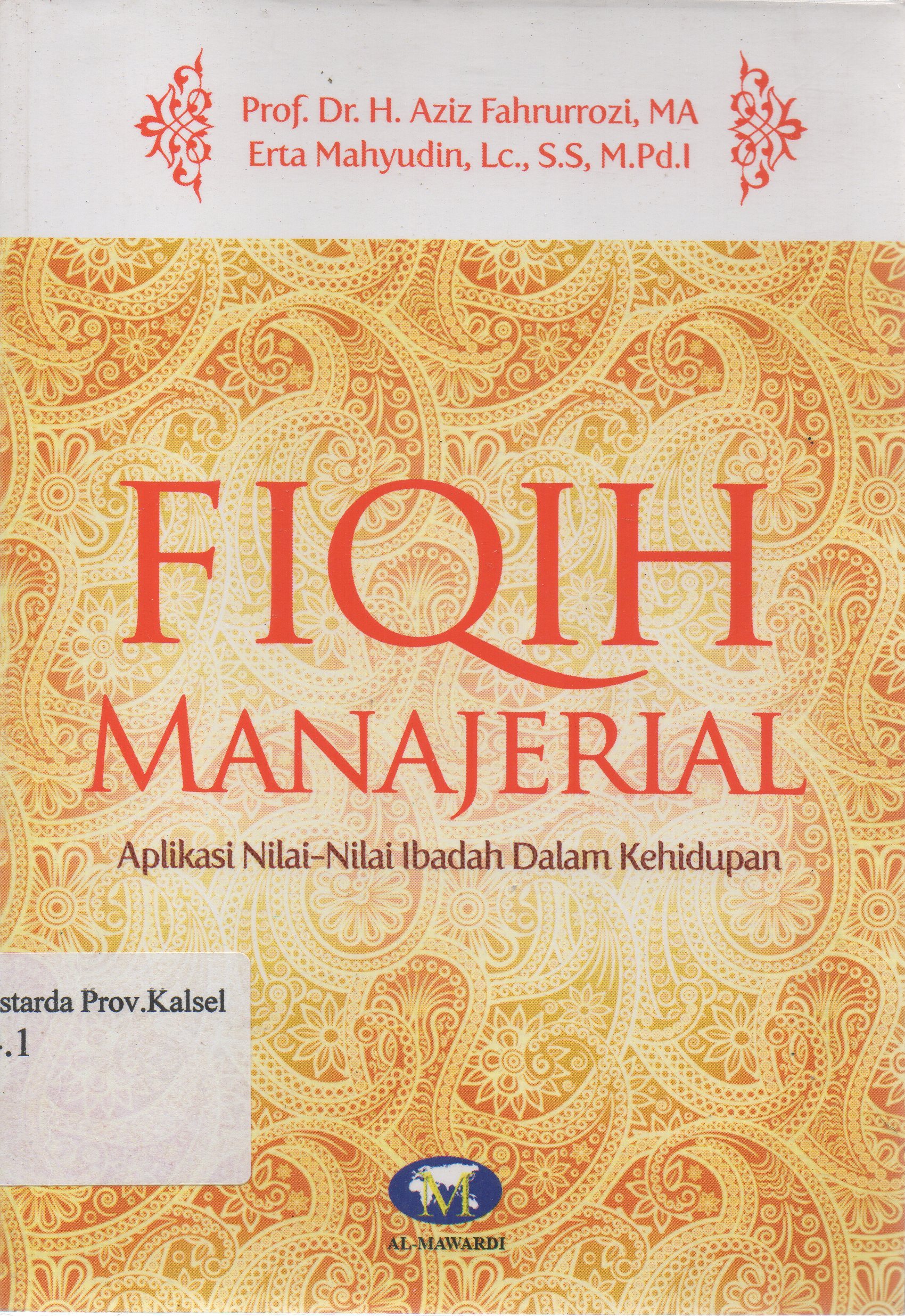 Cover Fiqih manajerial : aplikasi nilai-nilai ibadah dalam kehidupan / H. Aziz Fahrurrozi, Erta Mahyudin ; editor, Tim Al-Mawardi.