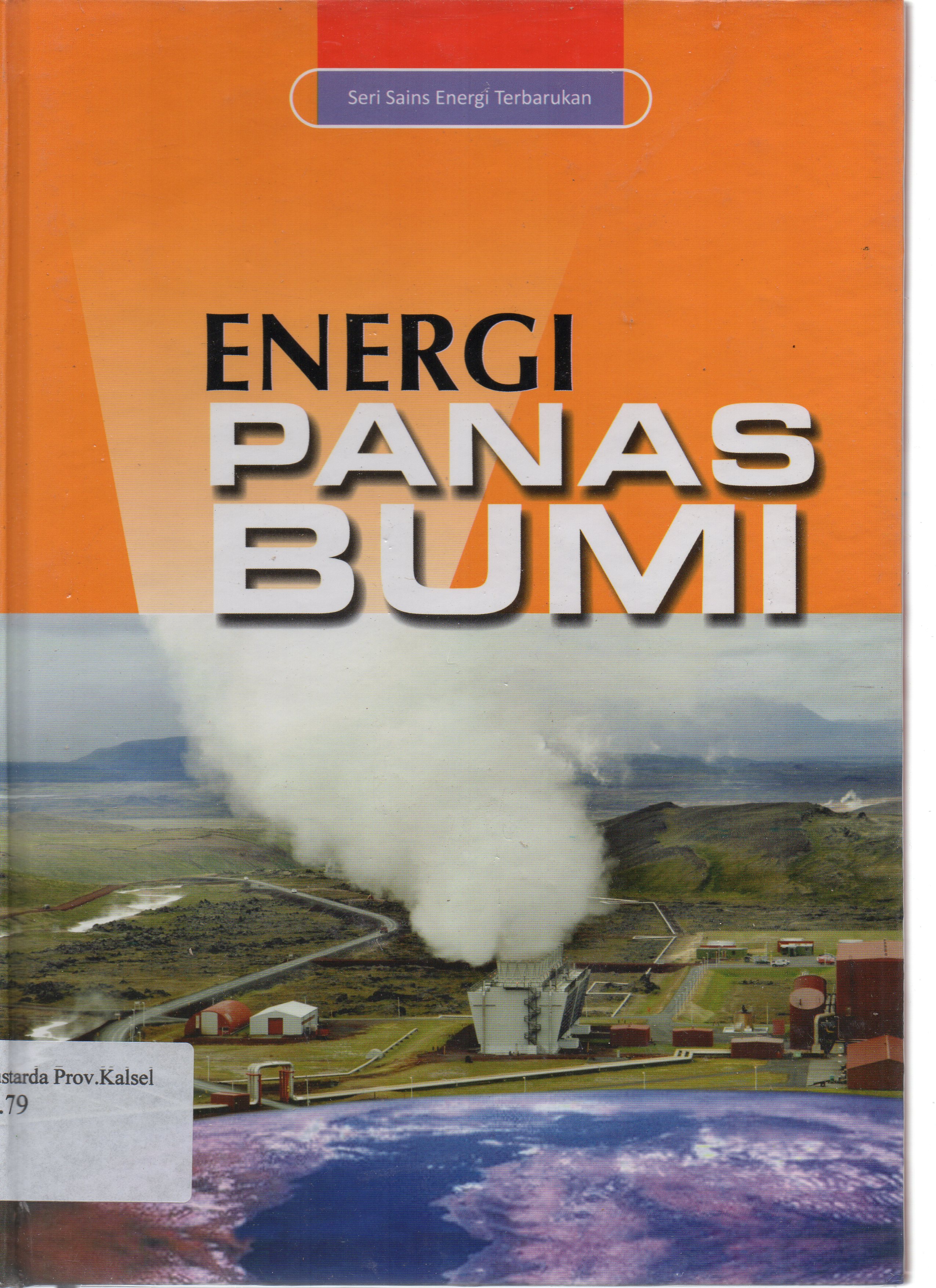 Cover Energi Panas Bumi / Tutun Nugraha, Didik Sunardi ; editor, Diah Pramestari...[et.al.].