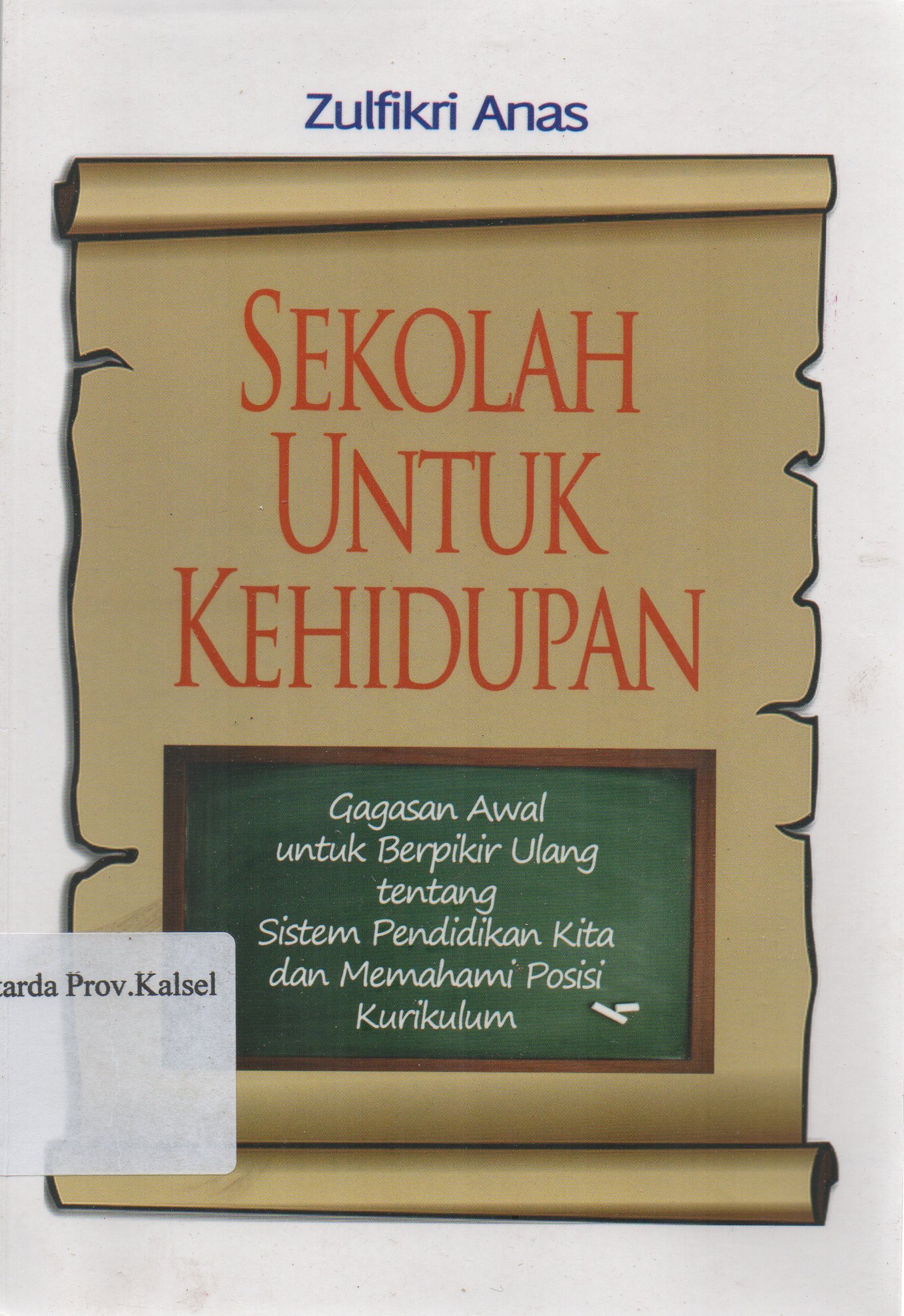 Cover Sekolah untuk kehidupan / Zulfikri Anas ; editor, Ahmad Supriyatna.