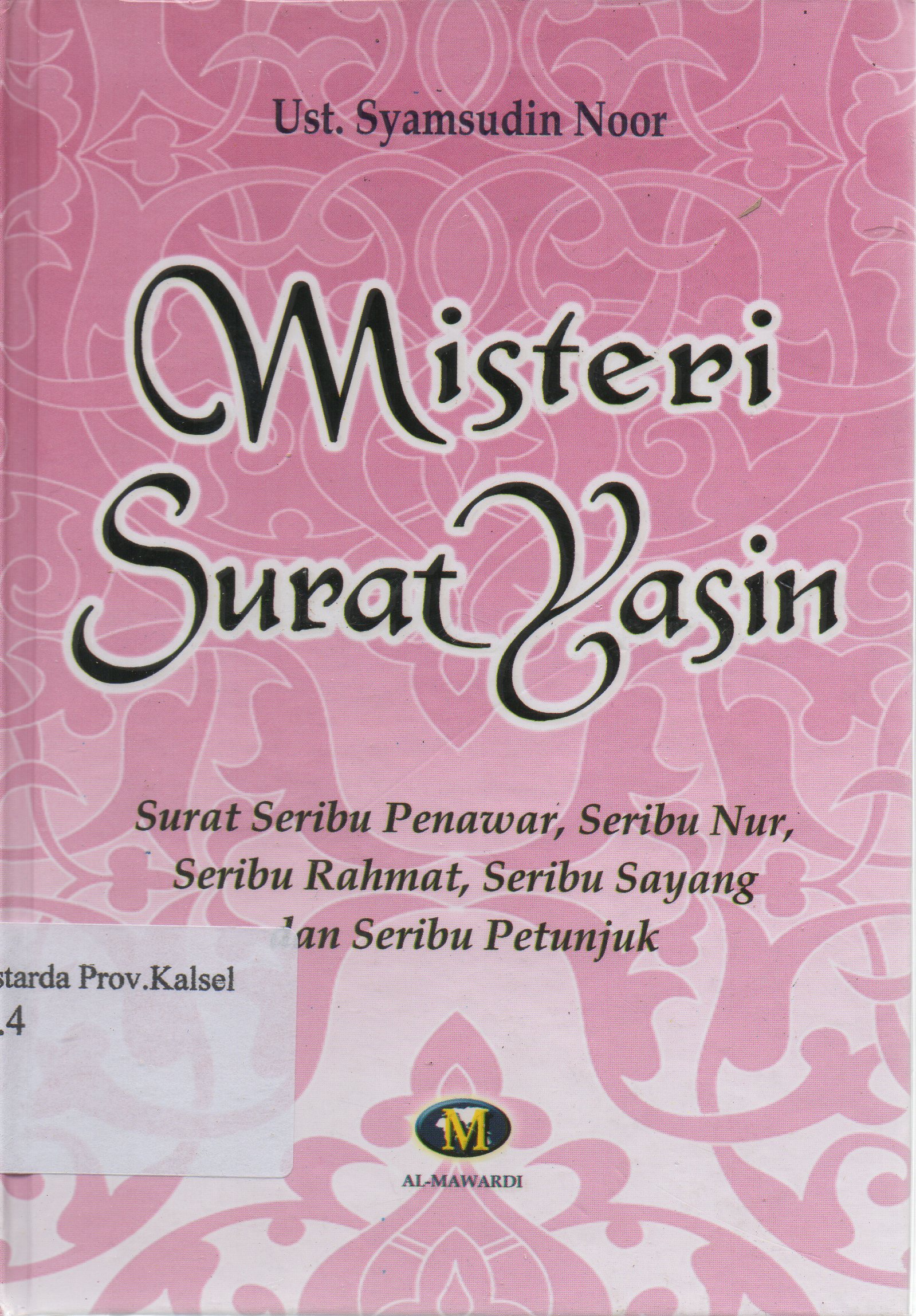 Cover Misteri Surat Yasin :  Surat seribu penawar, seribu nur, seribu rahmat, seribu sayang dan seribu petunjuk / Ust. Syamsudin Noor ; editor, Tim Al-Mawardi.