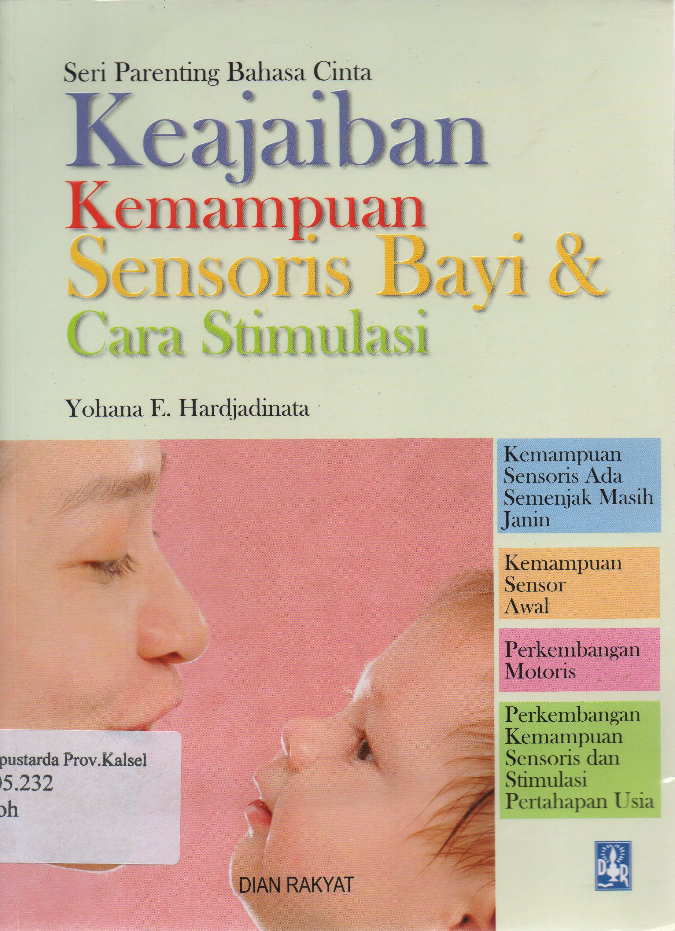 Cover Keajaiban kemampuan sensoris bayi dan cara stimulasi / Yohana E. Hardjadinata ; editor, Rosyana.