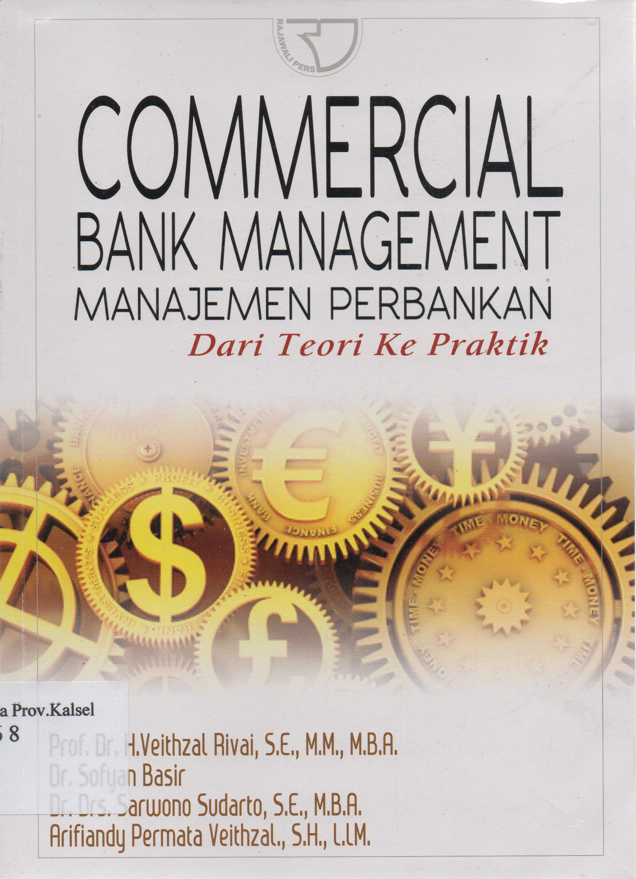 Cover Commercial Bank Management : Manajemen perbankan dari teori ke praktik / H. Veithzal Rivai ... [et.al.].