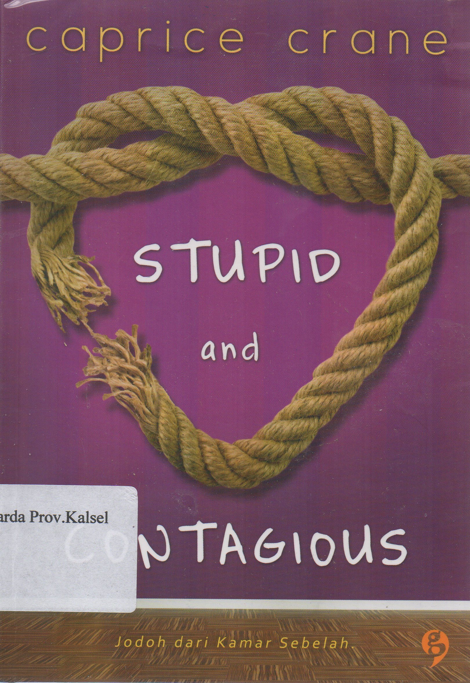 Cover Stupid and contagious :  jodoh dari kamar sebelah / Caprice Crane ; penerjemah, Jimmy Simanungkalit ; editor, Rayina.