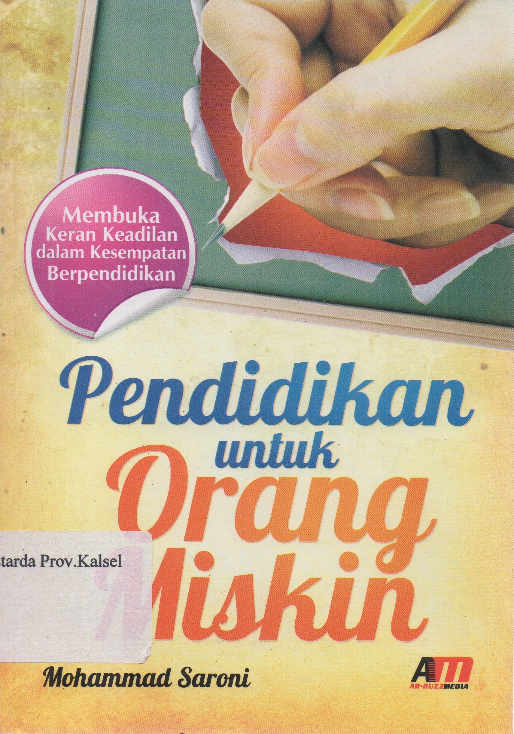 Cover Pendidikan untuk orang miskin :  Membuka keran keadilan dalam kesempatan berpendidikan / Mohammad Saroni ; editor, Rose Kusumaning Ratri.