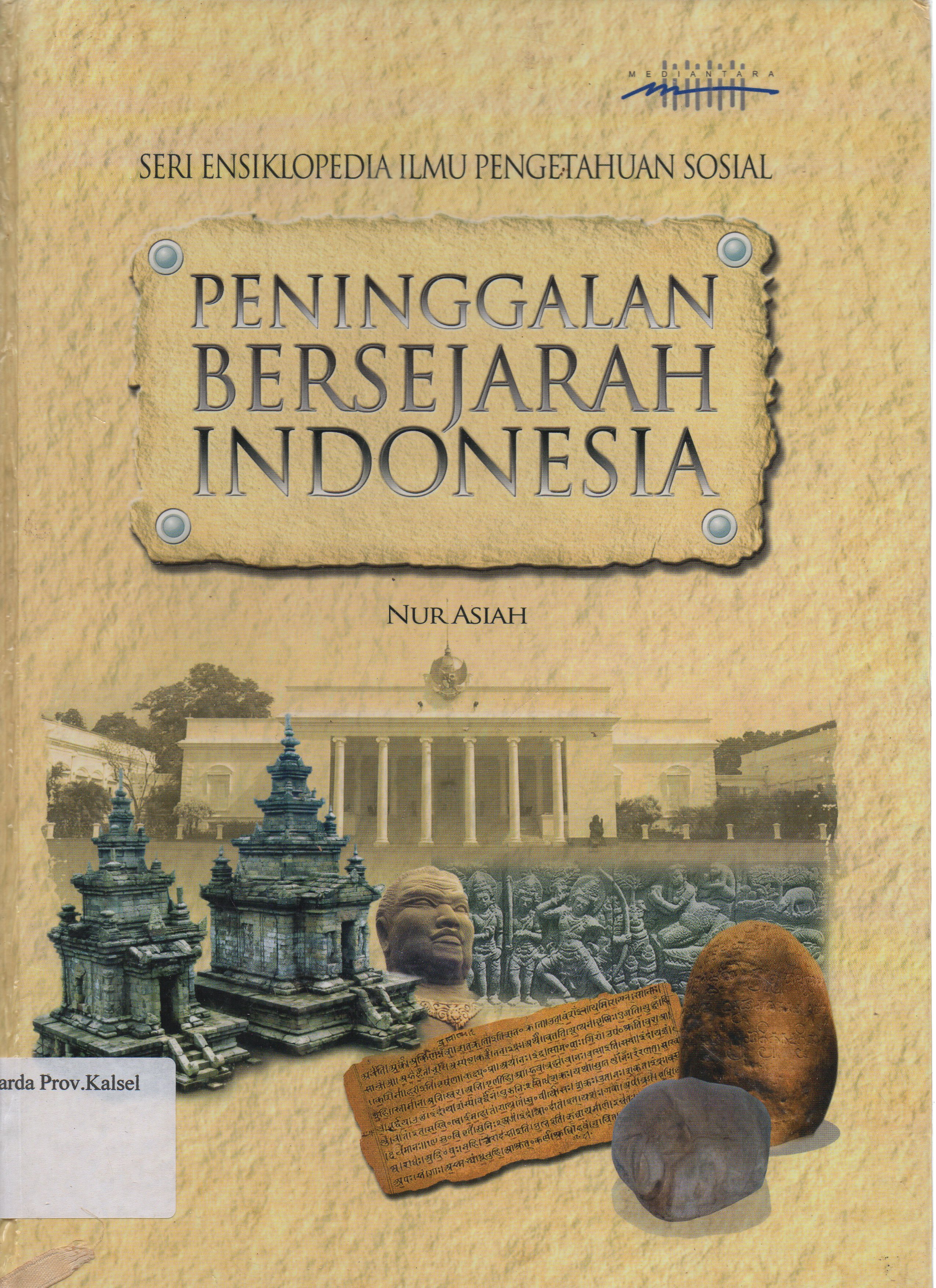 Cover Ensiklopedia : Peninggalan bersejarah Indonesia / Nur Asiah ; editor, Tim Editor.