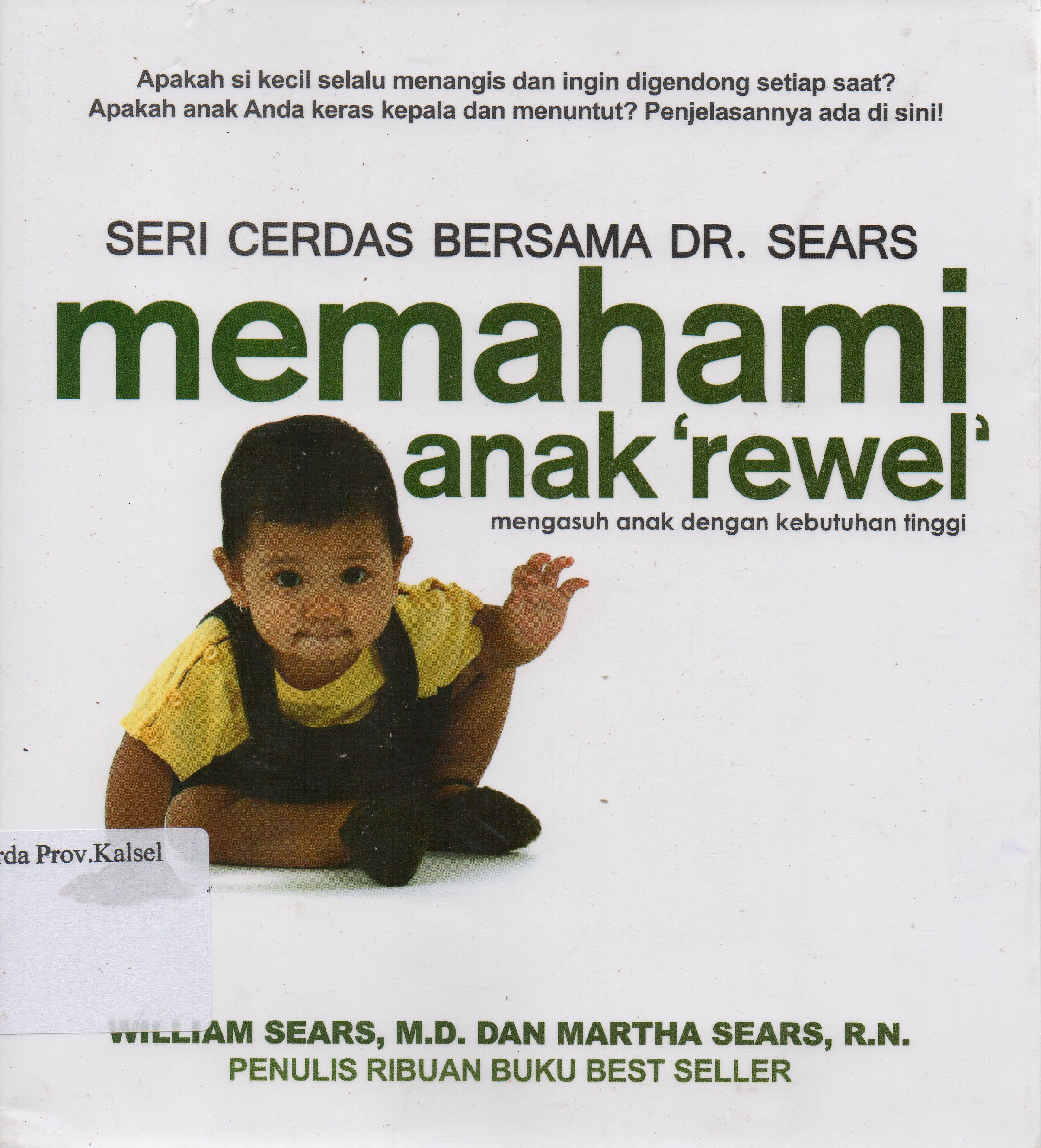 Cover Memahami anak rewel : mengasuh anak dengan kebutuhan tinggi / William Sears dan Martha Sears ; penerjemah, Mila Rahmawati ; editor, Aulia Nurdini.