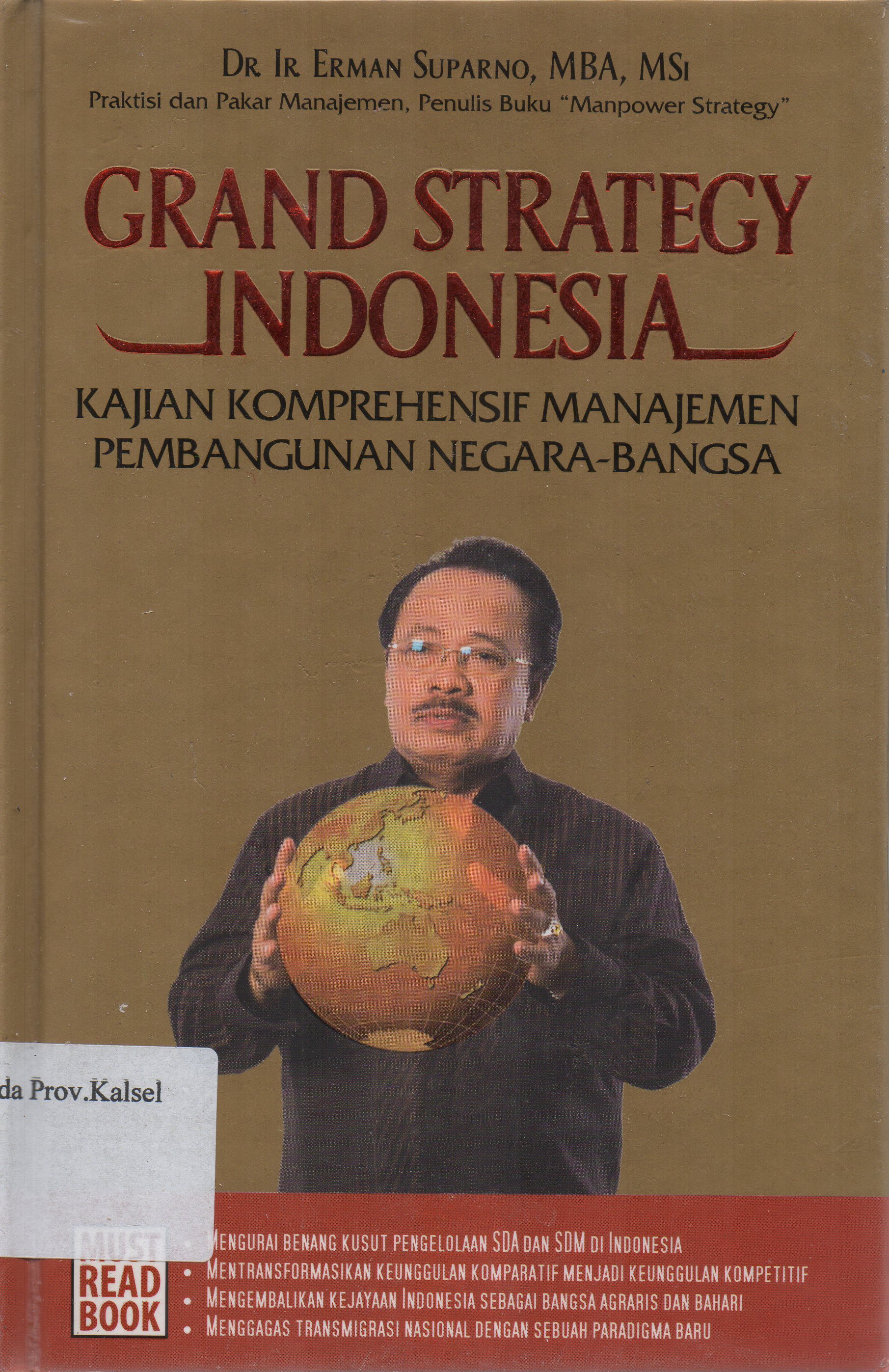 Cover Grand strategy Indonesia : Kajian komprehensif manajemen pembanguanan negara-bangsa / Erman Suparno ; editor, Rukman Sardjadidjaja.