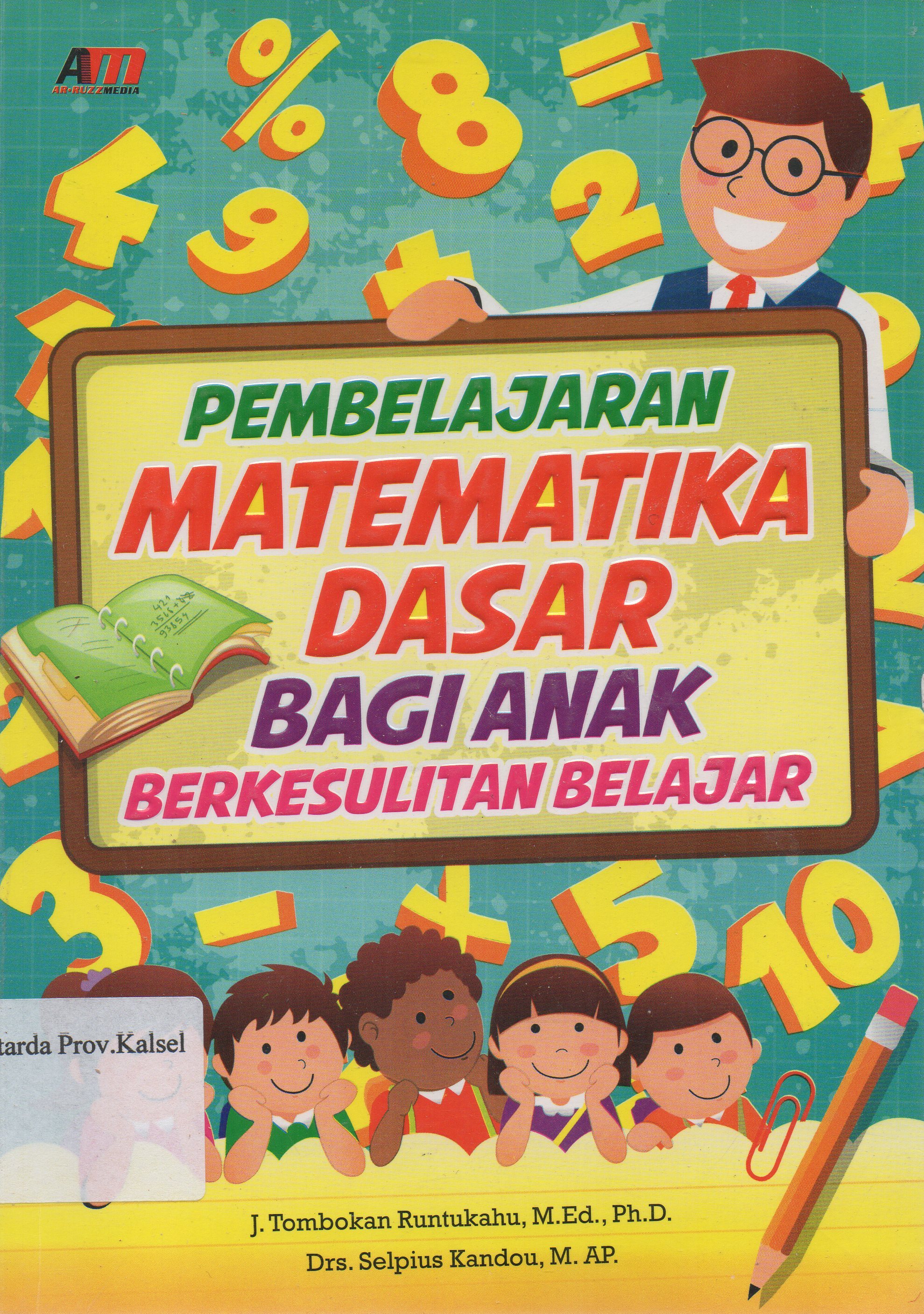 Cover Pembelajaran Matematika Dasar Bagi Anak Berkesulitan Belajar / Tombokan Runtukahu dan Selpius Kandou ; editor, Rose KR.