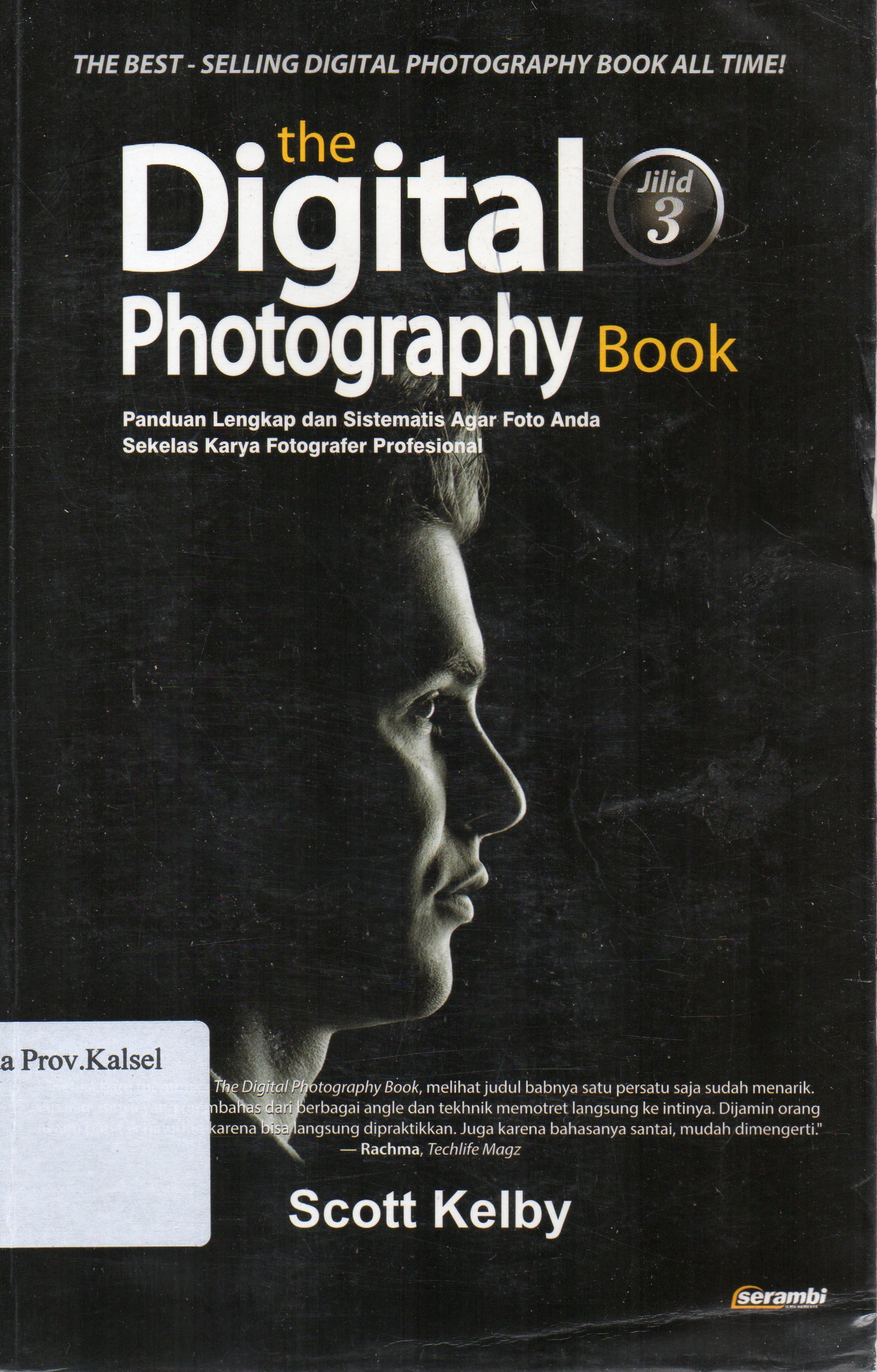 Cover The Digital Photography Book Jilid 3 : Panduan lengkap dan sistematis agar foto anda sekelas karya fotografer profesional / Scott Kelby ; penerjemah, Sri Noor Verawaty ; penyunting, Hasman Ado.