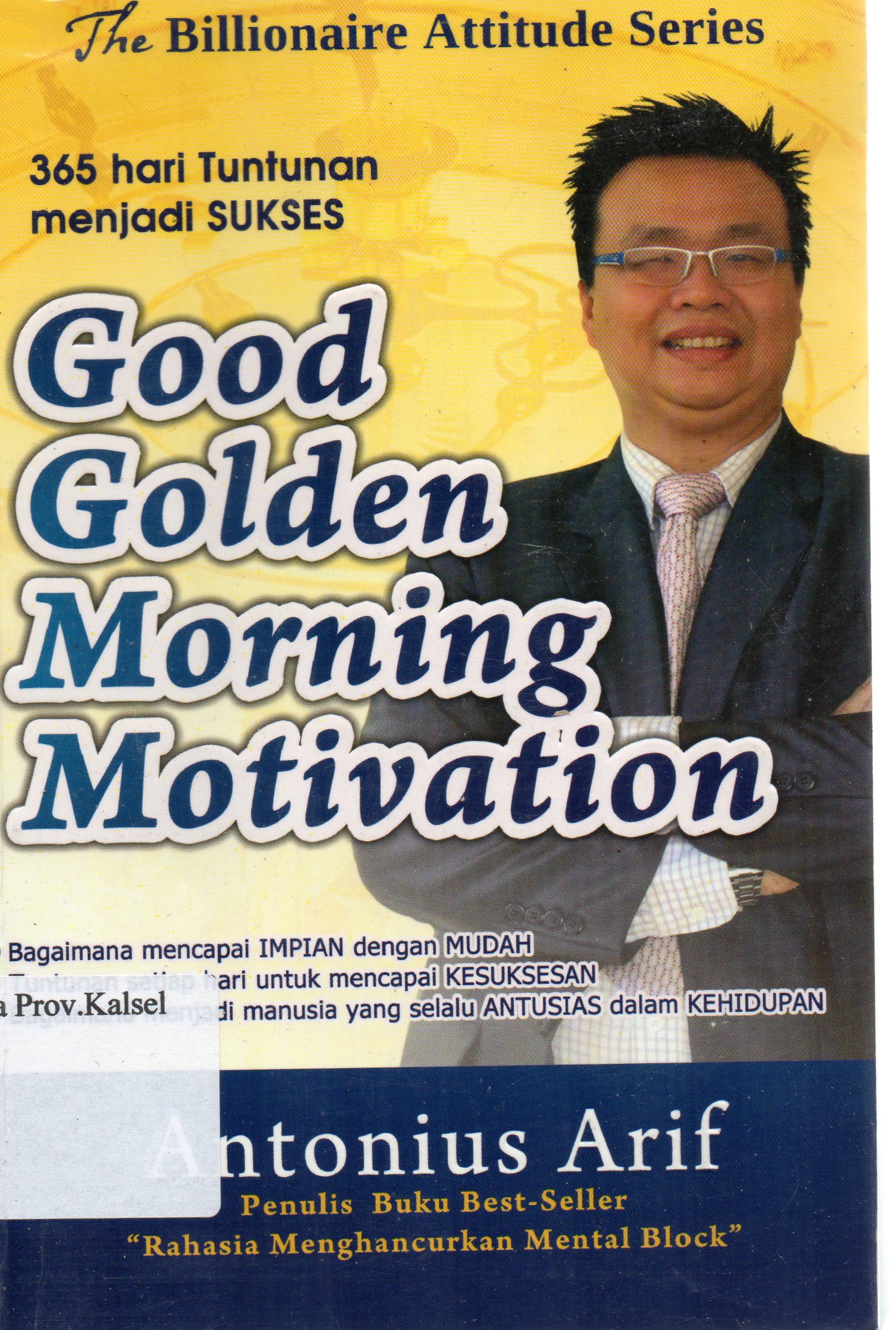 Cover Good Golden Morning Motivation The Billionaire Attitude Series / Antonius Arif ; penyunting, Farid Hidayat.