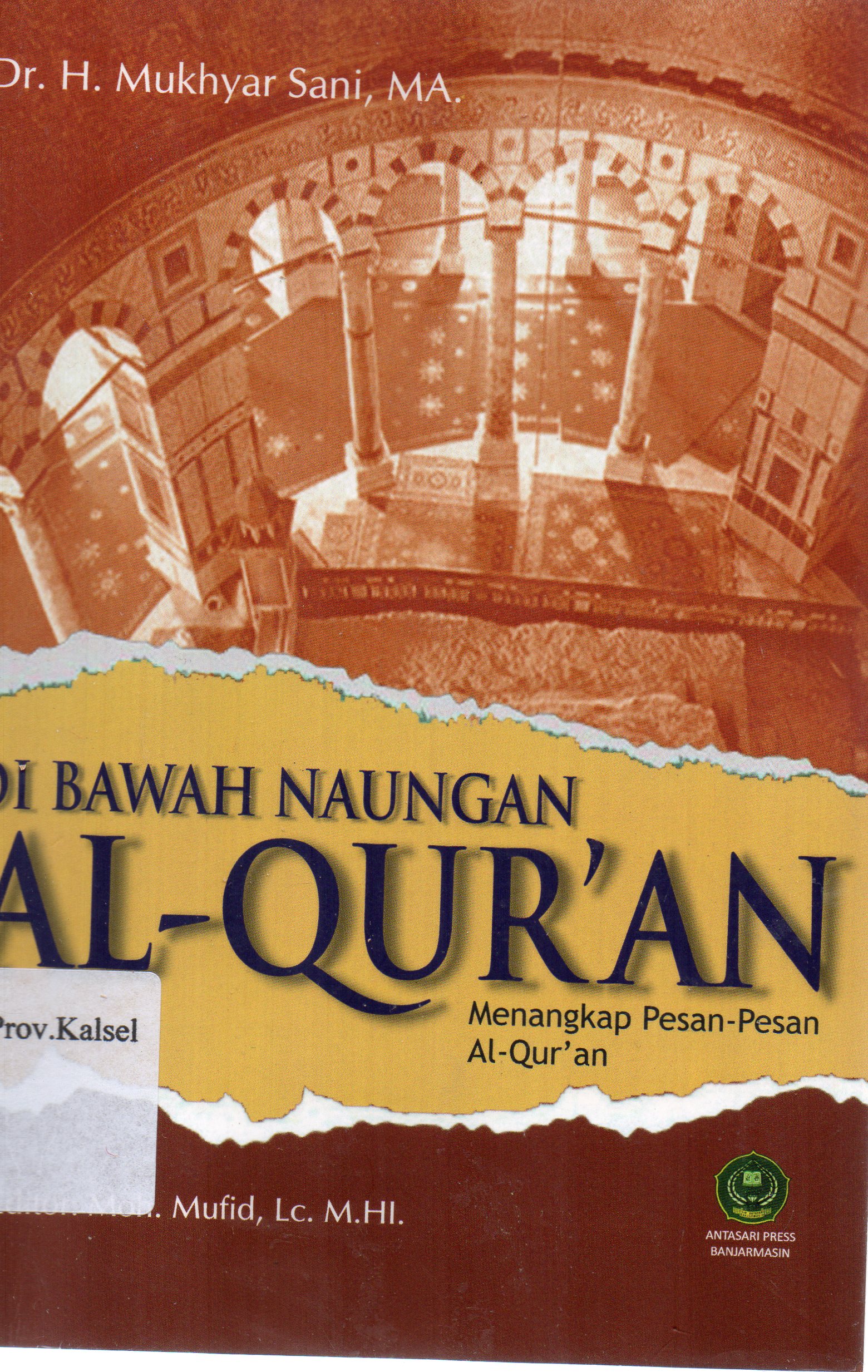 Cover Di bawah naungan Al-Qur'an :  Menangkap pesan-pesan Al-Qur'an / H. Mukhyar Sani ; editor, Moh. Mufid.
