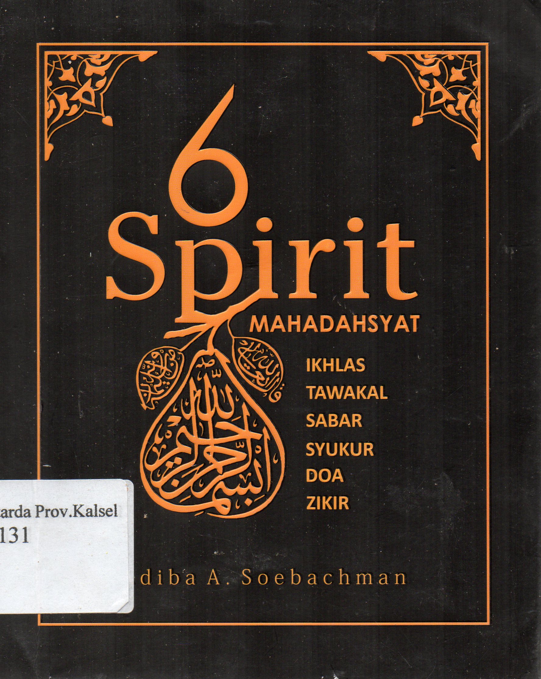 Cover 6 Spirit Mahadahsyat : Ikhlas-Tawakal-Sabar-Syukur-Doa-Zikir / Adiba A. Soebachman ; editor, Mohammad A. Syuropati.