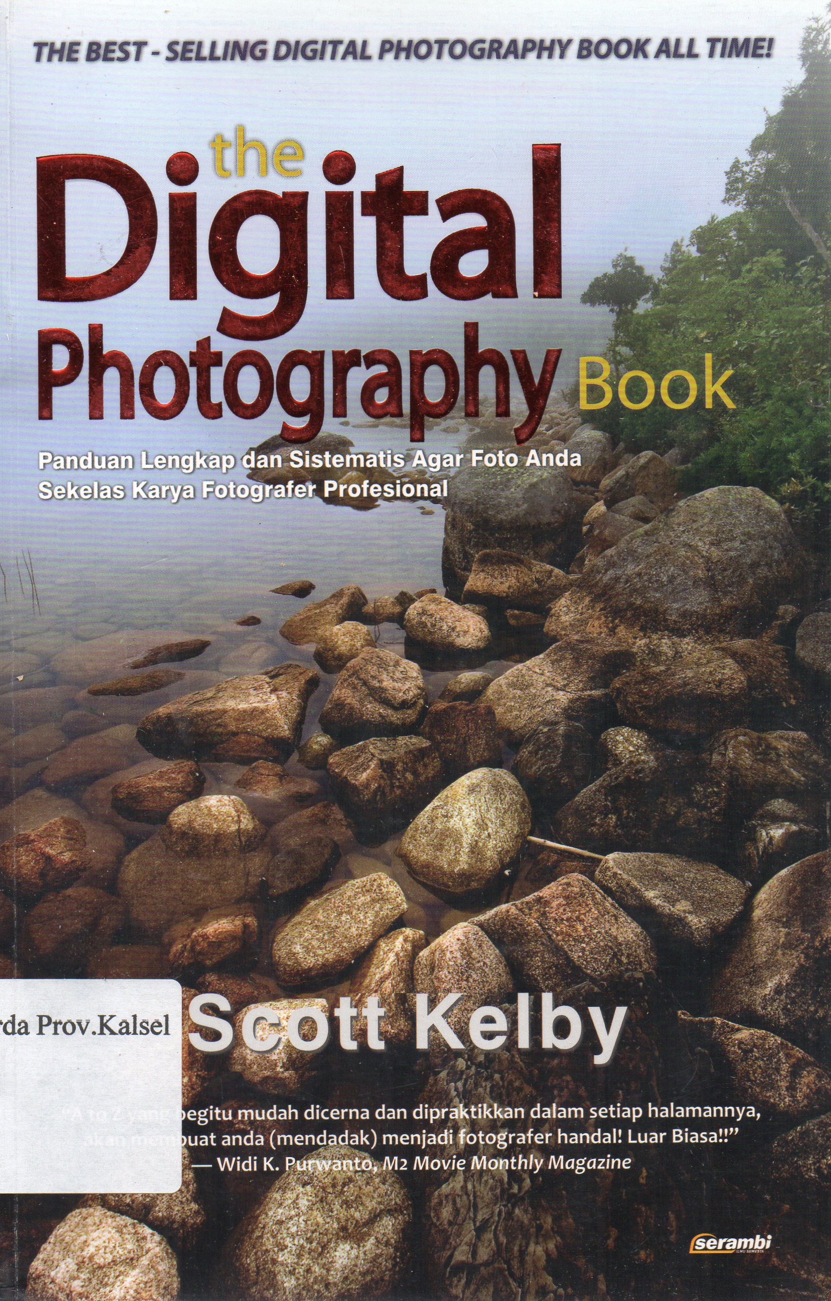 Cover The Digital Photography Book : Panduan lengkap dan sistematis agar foto anda sekelas karya fotografer profesional / Scott Kelby ; penerjemah, Nadya Andwiani ; penyunting, Hasman Ado.