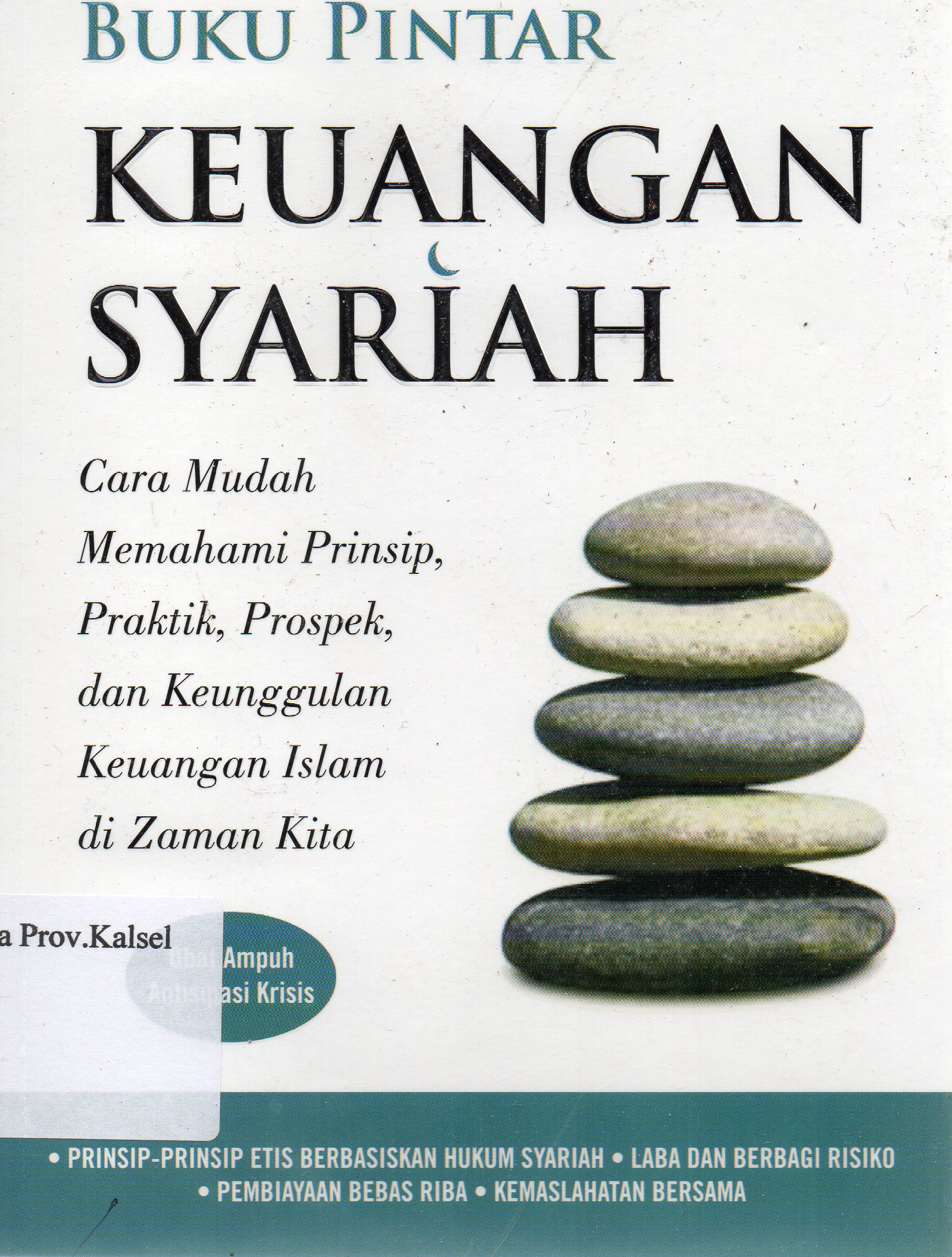Cover Buku pintar keuangan Syariah : cara mudah memahami prinsip, praktik, prospek dan keunggulan keuangan Islam di zaman kita / Daud Vicary Abdullah ; penerjemah Satrio Wahono.