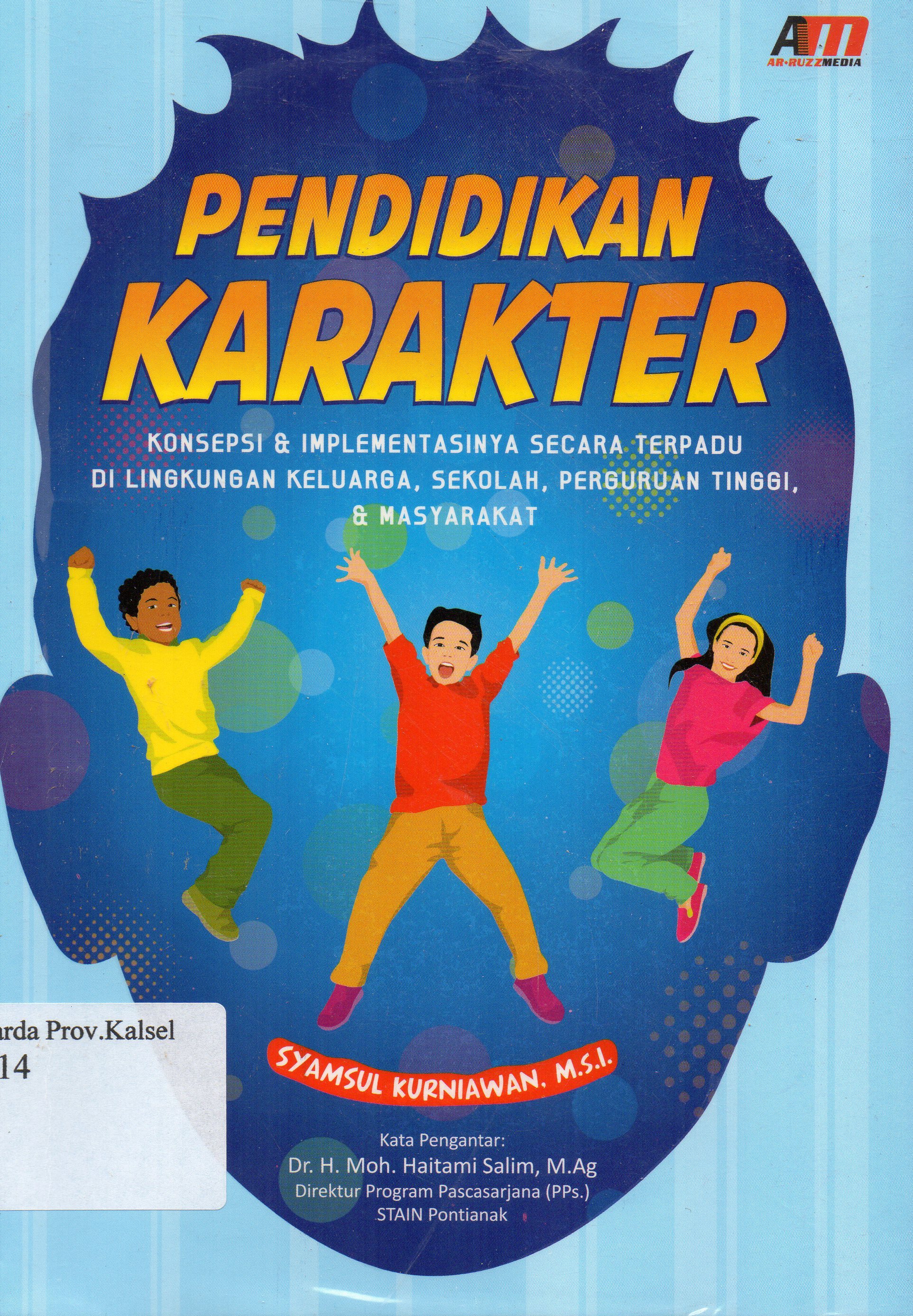 Cover Pendidikan karakter : konsepsi dan implementasinya secara terpadu di lingkungan keluarga, sekolah, perguruan tinggi dan masyarakat / Syamsul Kurniawan ; editor, Rose KR.