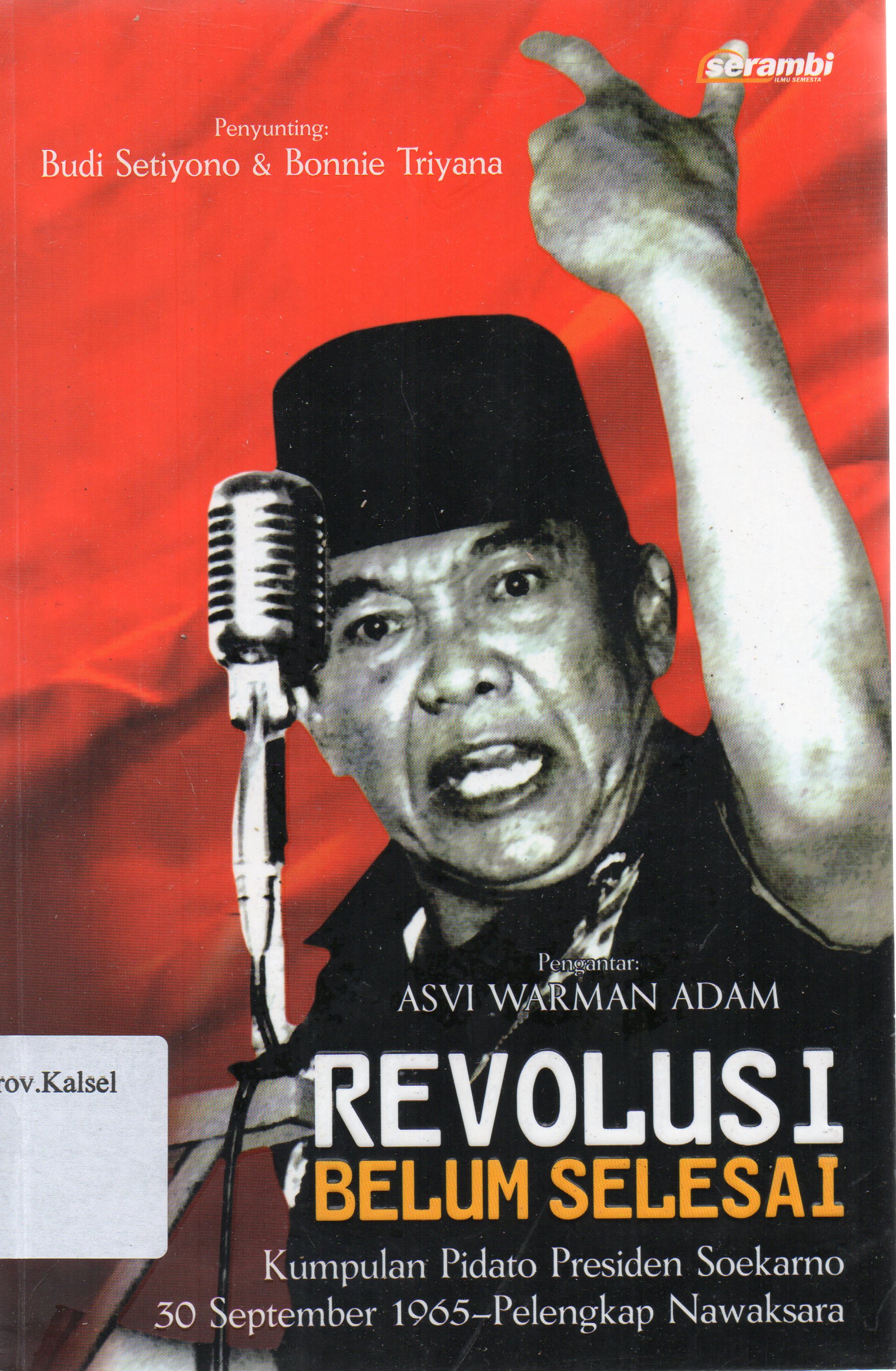 Cover Revolusi belum selesai :  kumpulan pidato Presiden Soekarno 30 September 1965-pelengkap Nawaksara / penyunting, Budi Setiyono, Bonnie Triyana ; Pengantar, Asvi Warman Adam.