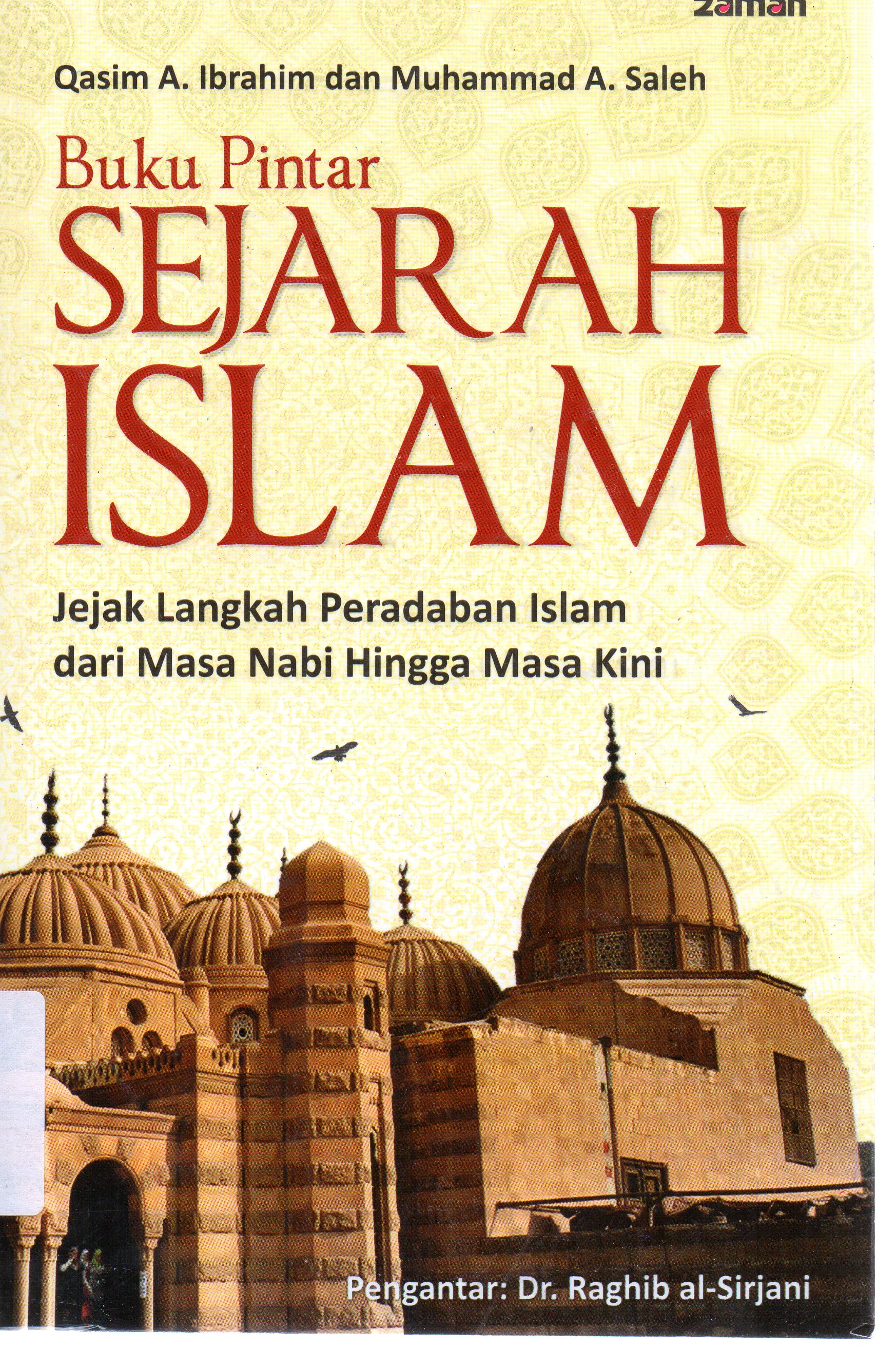 Cover Buku pintar sejarah Islam : Jejak langkah peradaban Islam dari masa Nabi hingga masa kini / Qasim A. Ibrahim dan Muhammad A. Saleh ; penerjemah, Zainal Arifin.