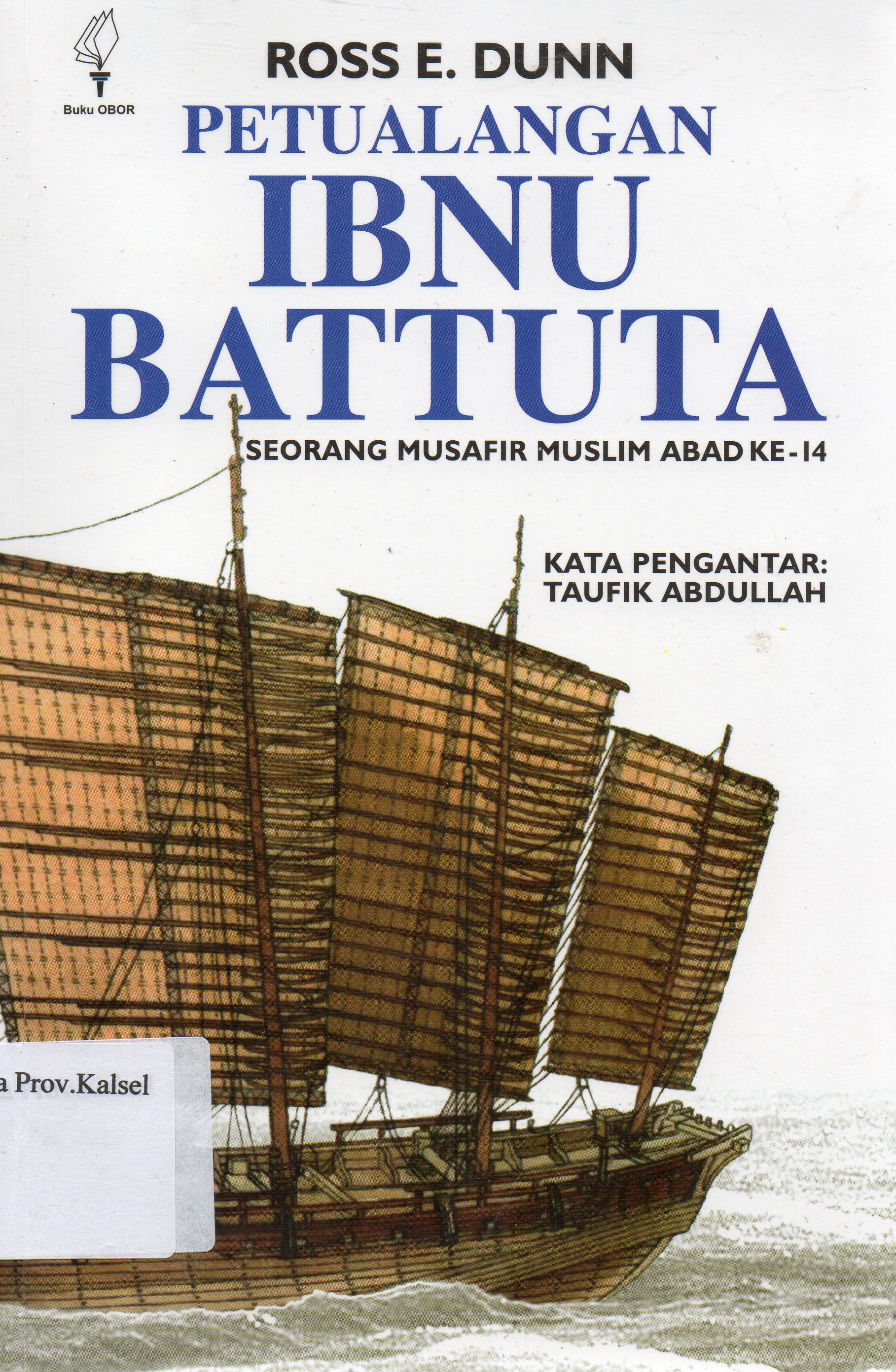 Cover Petualangan Ibnu Battuta :  Seorang musafir muslim abad ke-14 / Ross E. Dunn ; penerjemah, Amir Sutaraarga ; Kata Pengantar, Taufik Abdullah.