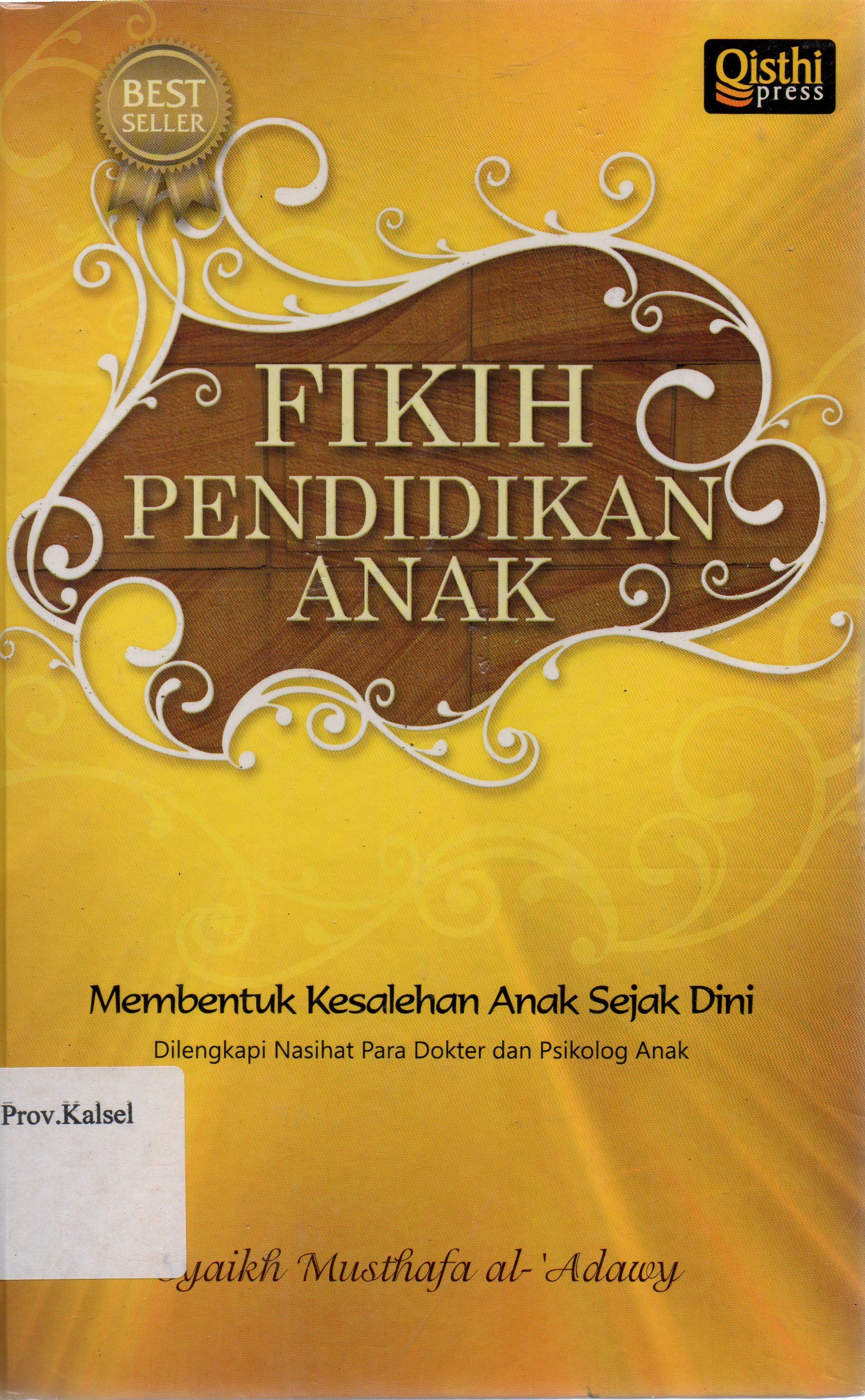 Cover Fikih pendidikan anak : Membentuk kesalehan anak sejak dini dilengkapi nasihat para dokter dan psikolog anak / Syaikh Musthafa Al-Adawy ; penerjemah, Umar Mujtahid dan Faisal Saleh ; penyunting, Yodi Indrayadi.