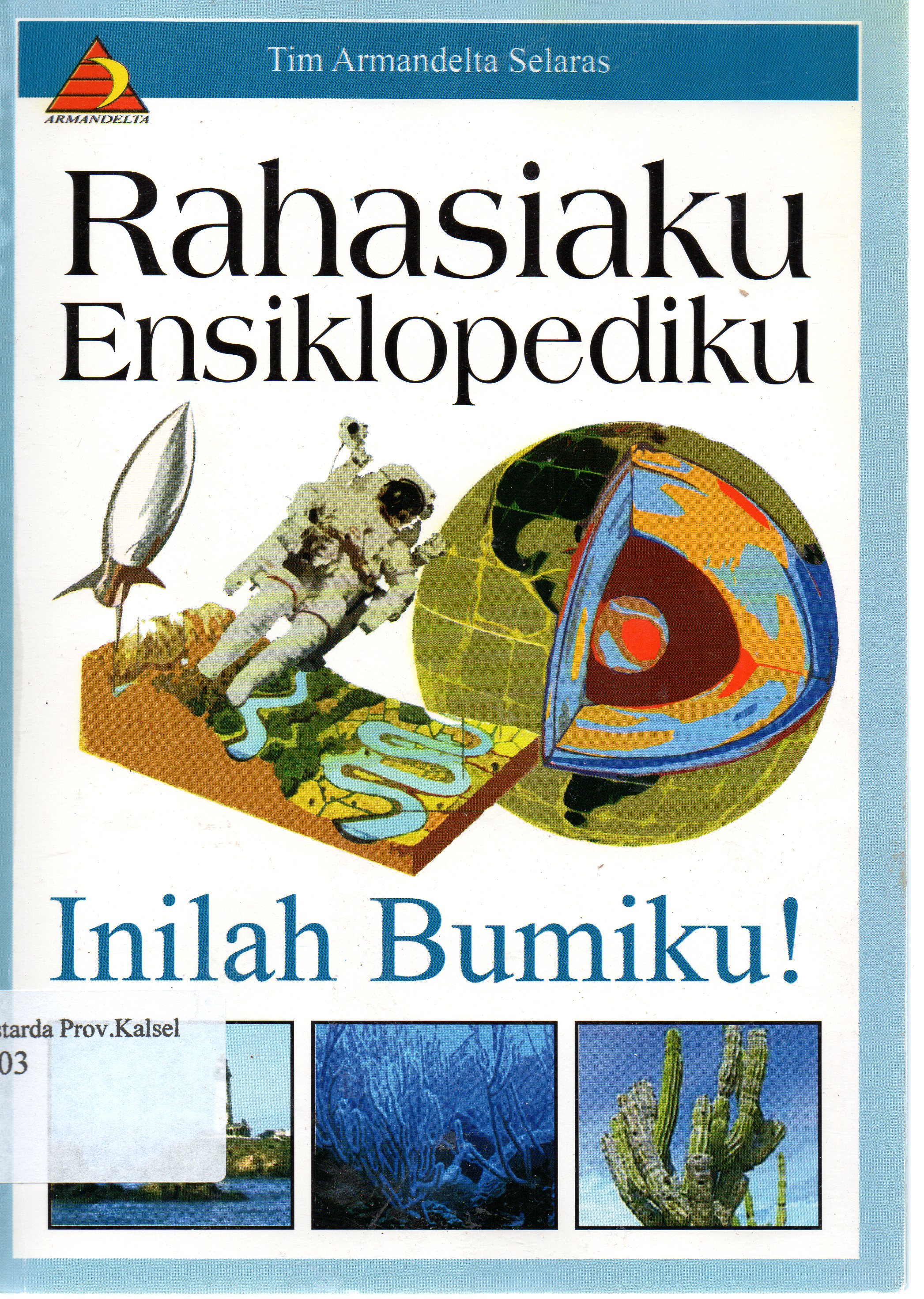 Cover Rahasiaku ensiklopediku :  Inilah Bumiku ! / Tim Armandelta ; editor, Eko Praptanto.