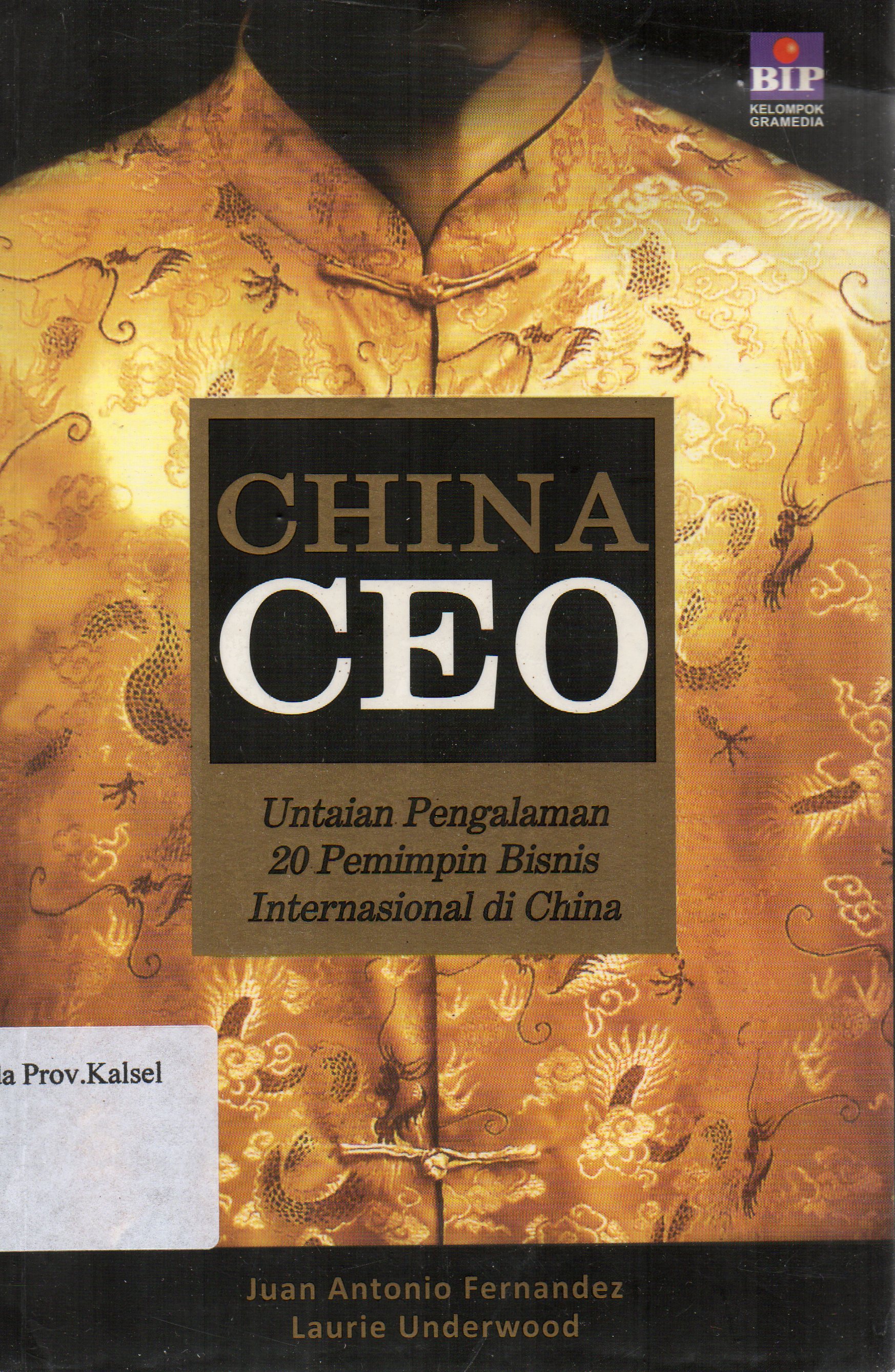 Cover China Ceo : untaian pengalaman 20 pemimpin bisnis Internasional di China / Juan Antonio Fernandez ; pengalih bahasa, Aswita R. Fitriani.