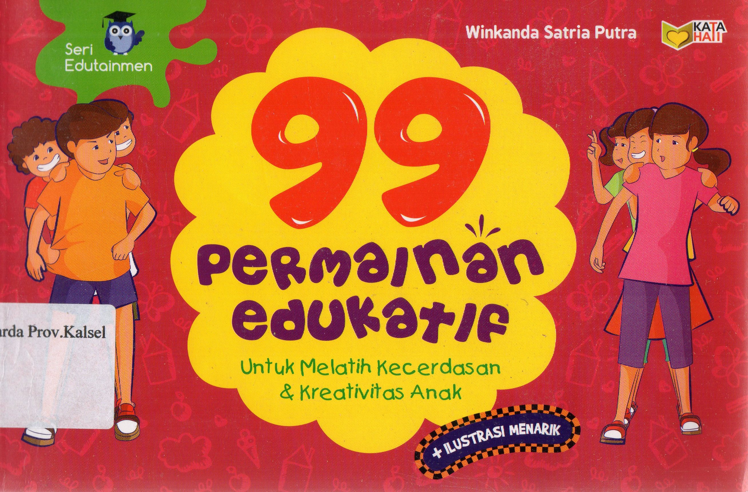 Cover 99 permainan pesta edukatif : Untuk melatih kecerdasan dan kreativitas anak / Winkanda Satria Putra ; editor, Rose Kusumaning Ratri.
