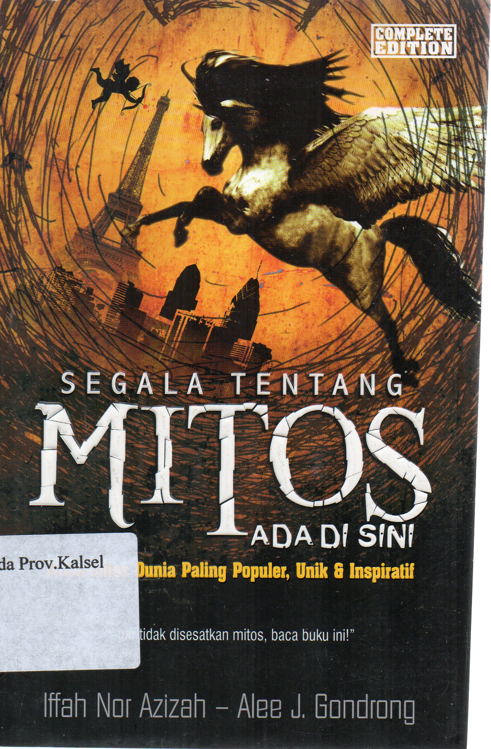 Cover Segala tentang mitos ada di sini :  Mitos-mitos dunia paling populer, unik dan inspiratif / Iffah Nor azizah, Alle J. Gondrong ; editor, Putu Fajar.