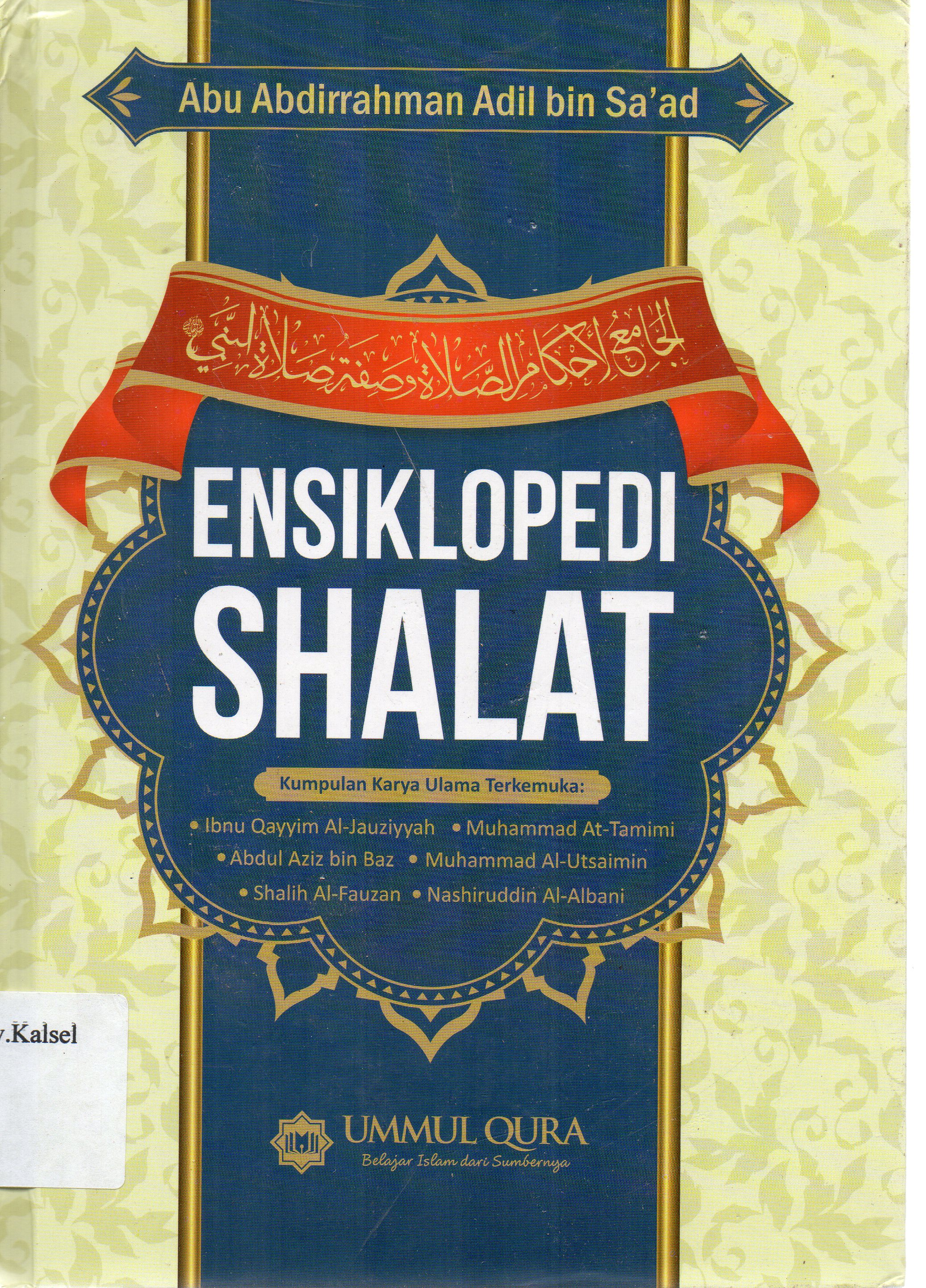 Cover Ensiklopedi Shalat / Abu Abdirrahman Adil bin Saad ; alih bahasa, Umar Mujtahid ; editor, Fahrur Mu'is Yasir Amri.