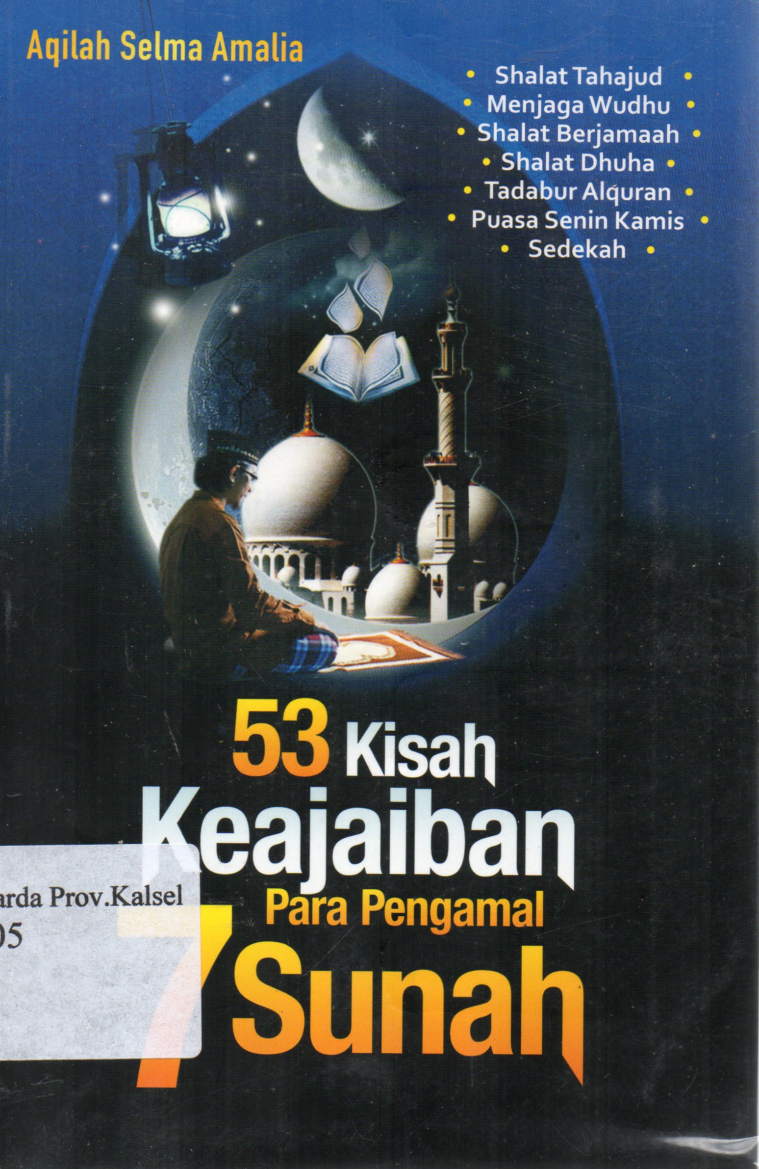 Cover 53 kisah keajaiban 7 para pengamal sunah / Aqilah Selma Amalia ; editor, Sri lestari.