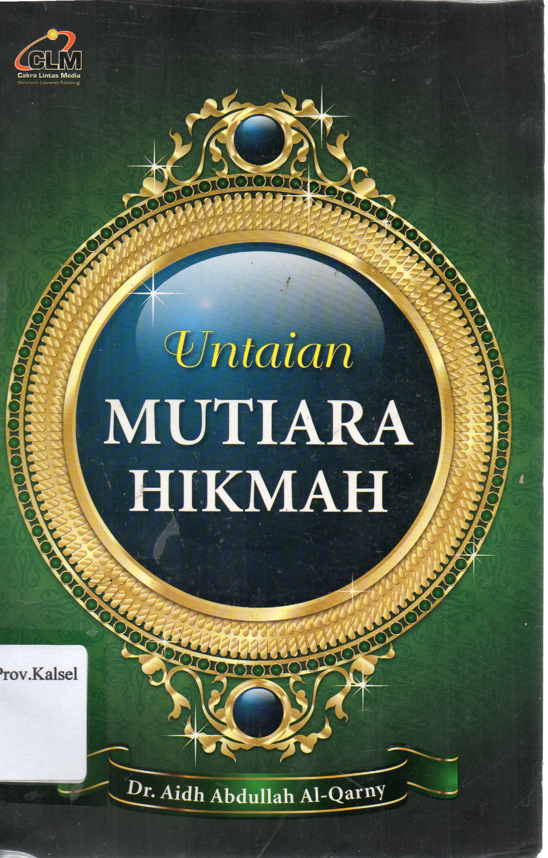 Cover Untaian Mutiara Hikmah / Aidh Abdullah Al-Qarny ; penerjemah, Abdurrahim Ahmad ; penyunting, Masrukhin.