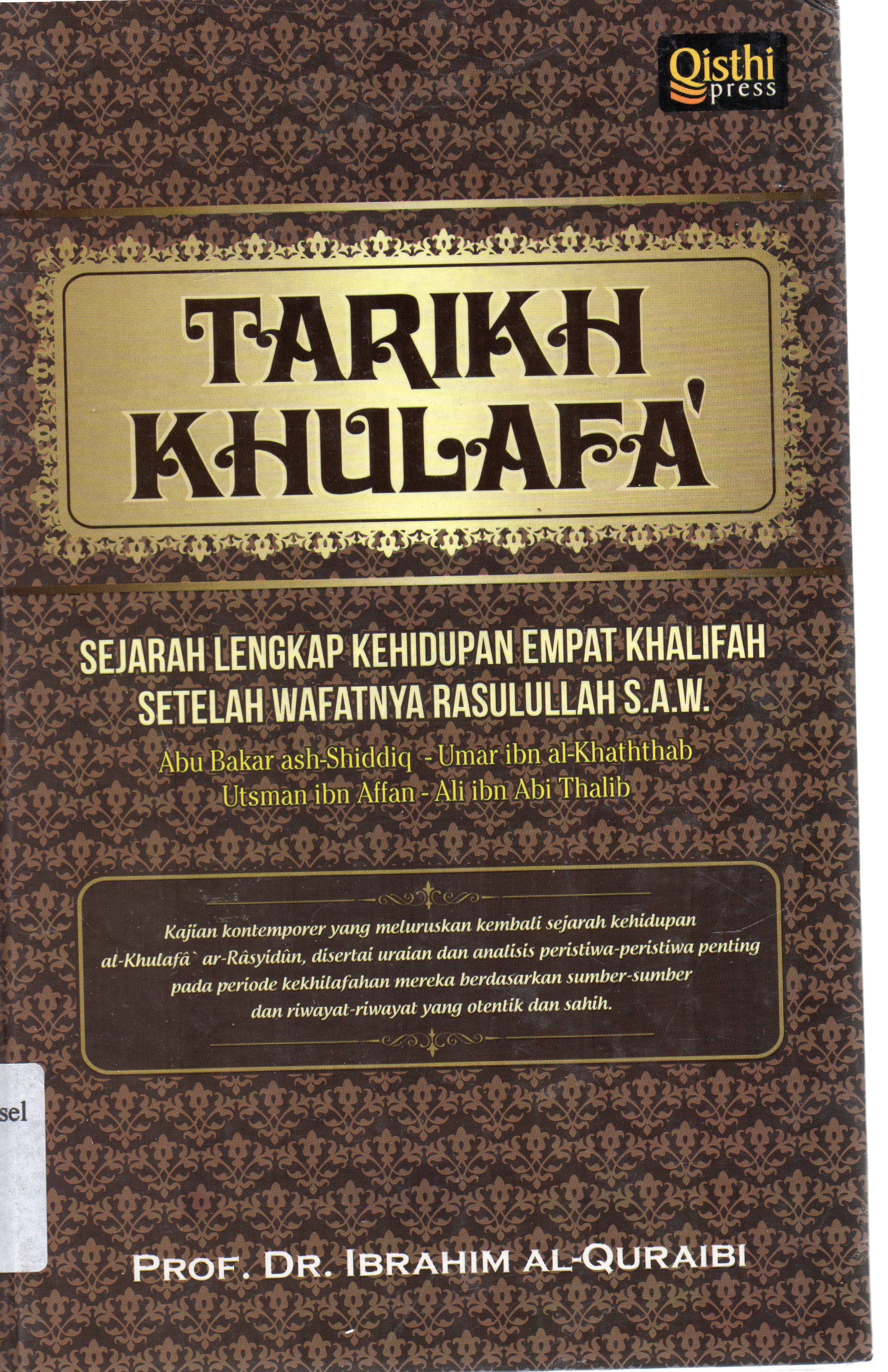 Cover Tarikh Khulafa :  Sejarah lengkap kehidupan empat khalifah setelah wafatnya Rasulullah SAW / Ibrahim al-Quraibi ; penerjemah, Faris Khairul Anam ; penyunting, Dahyal Afkar.