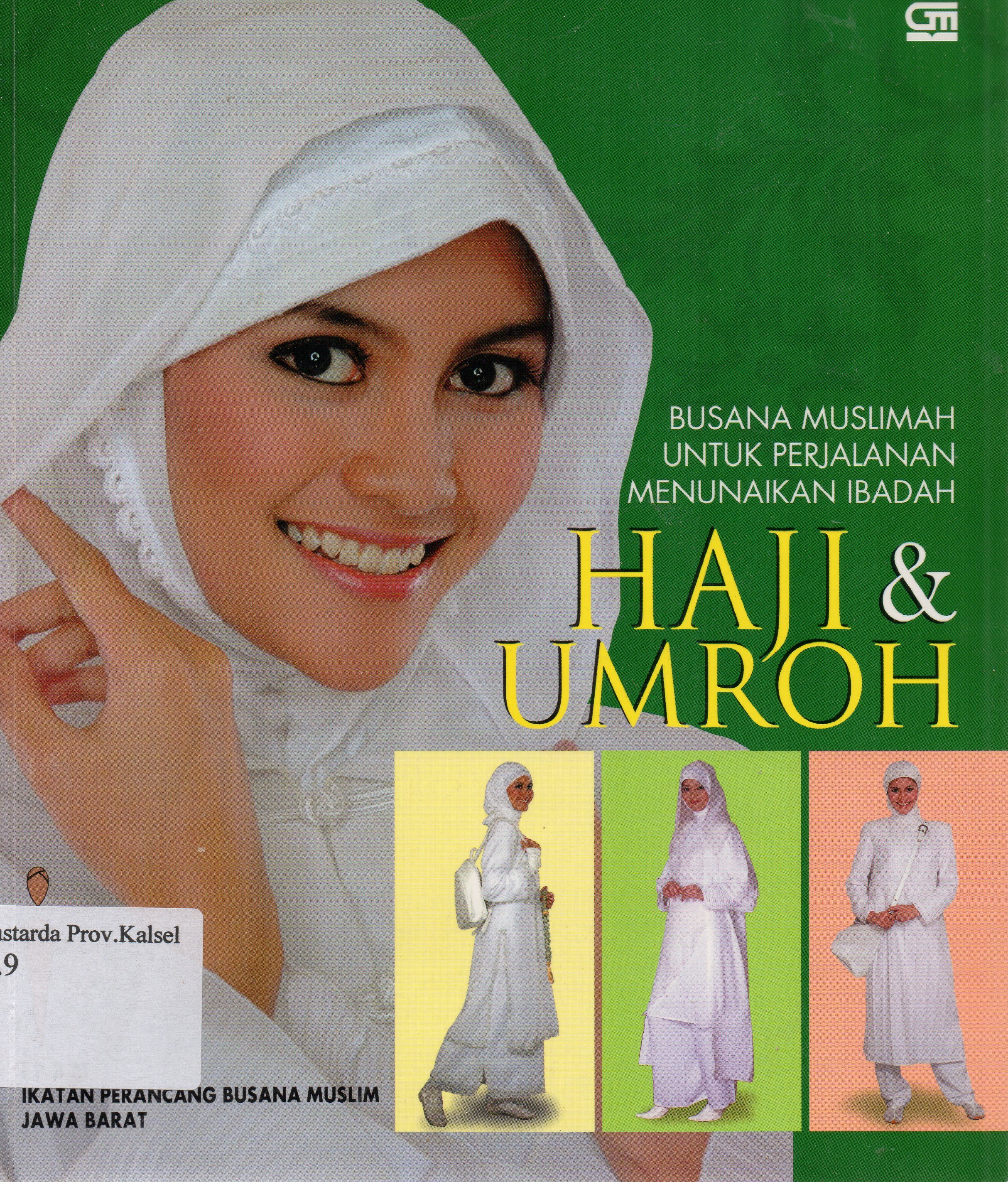 Cover Busana muslimah untuk menuanaikan ibadah haji dan umrah / IPBM (Ikatan Perancang Busana Muslim Jawa Barat) ; ediotr, Intarina Hardiman.