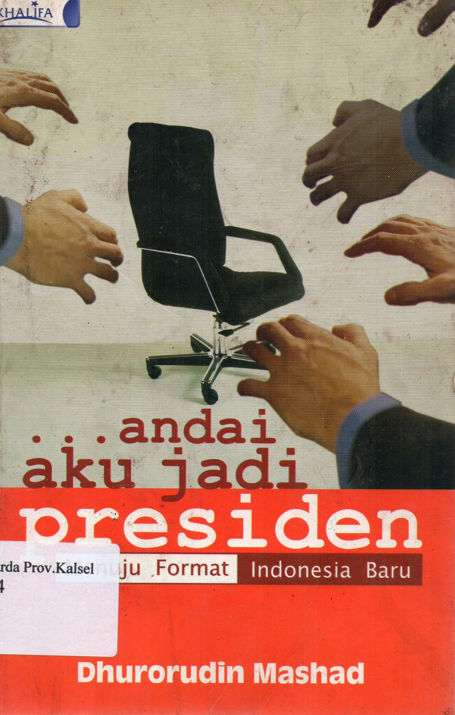 Cover Andai aku jadi presiden menuju format Indonesia baru / Dhurorudin Mashad.
