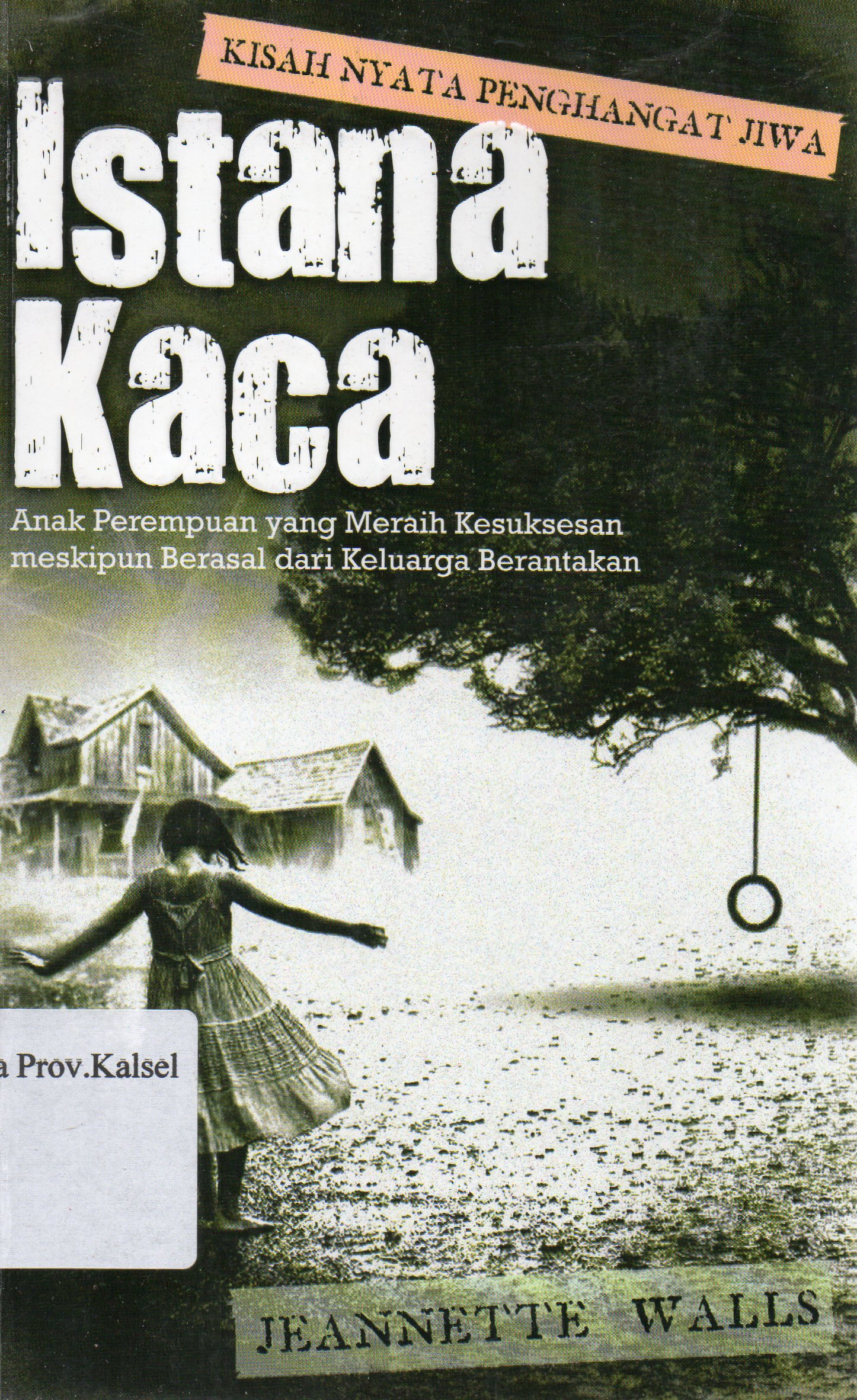 Cover Istana kaca : Anak perempuan yang meraih kesuksesan meskipun berasal dari keluarga yang berantakan / Jeanette Walls ; penerjemah, Ingrid Nimpoeno.