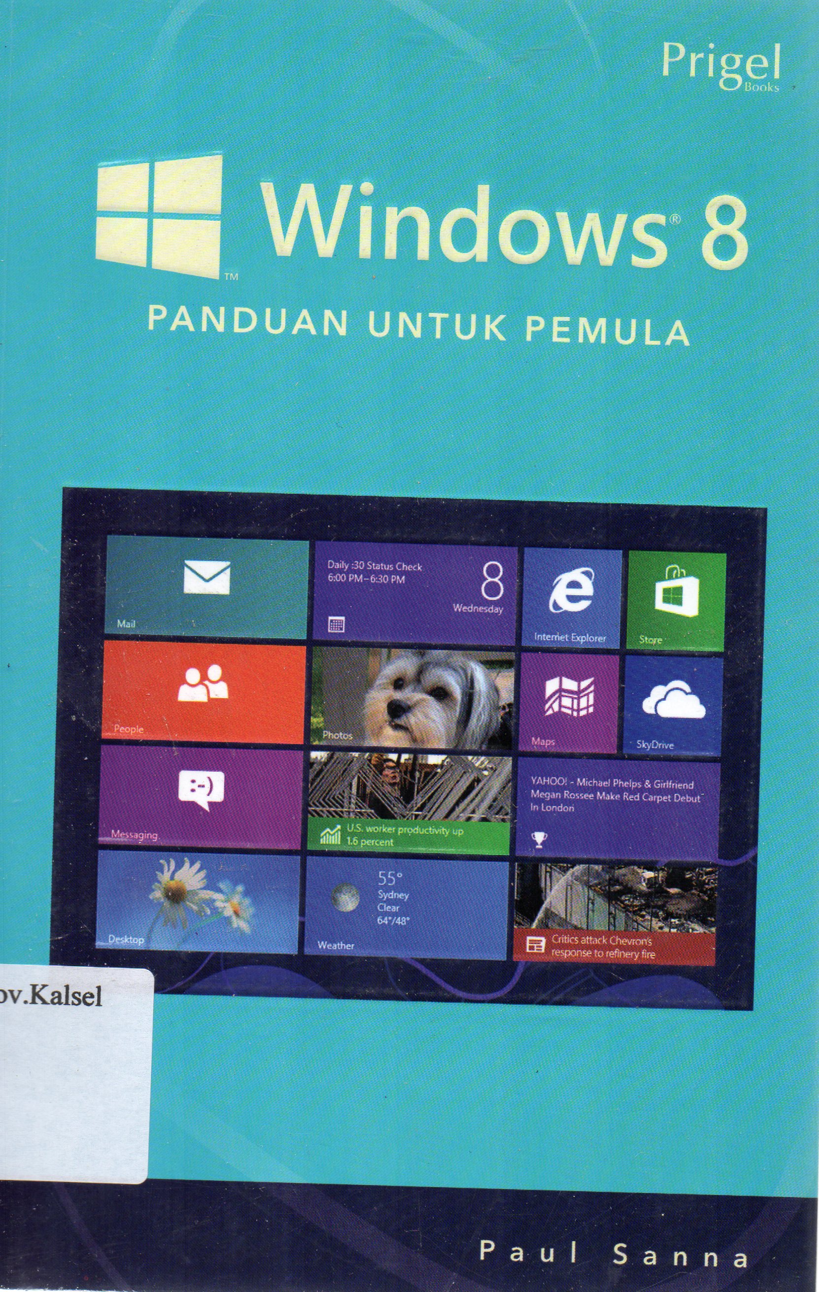 Cover Windows 8 : Panduan untuk pemula / Paul Sanna ; penerjemah, Gabriel Ferry Halim.