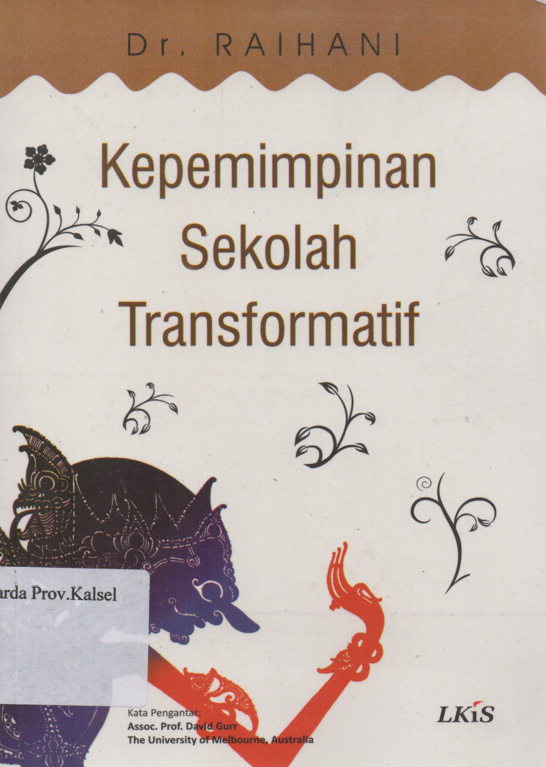 Cover Kepemimpinan sekolah transformatif / Raihani ; editor, Ahmala Arifin.