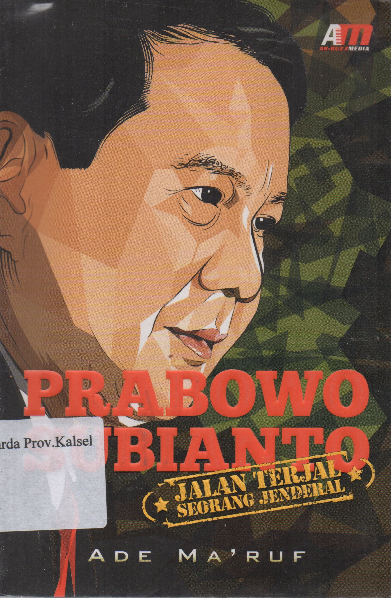 Cover Prabowo Subianto : Jalan Terjal Seorang Jendral / Ade Ma'ruf ; editor, Aziz Safa.