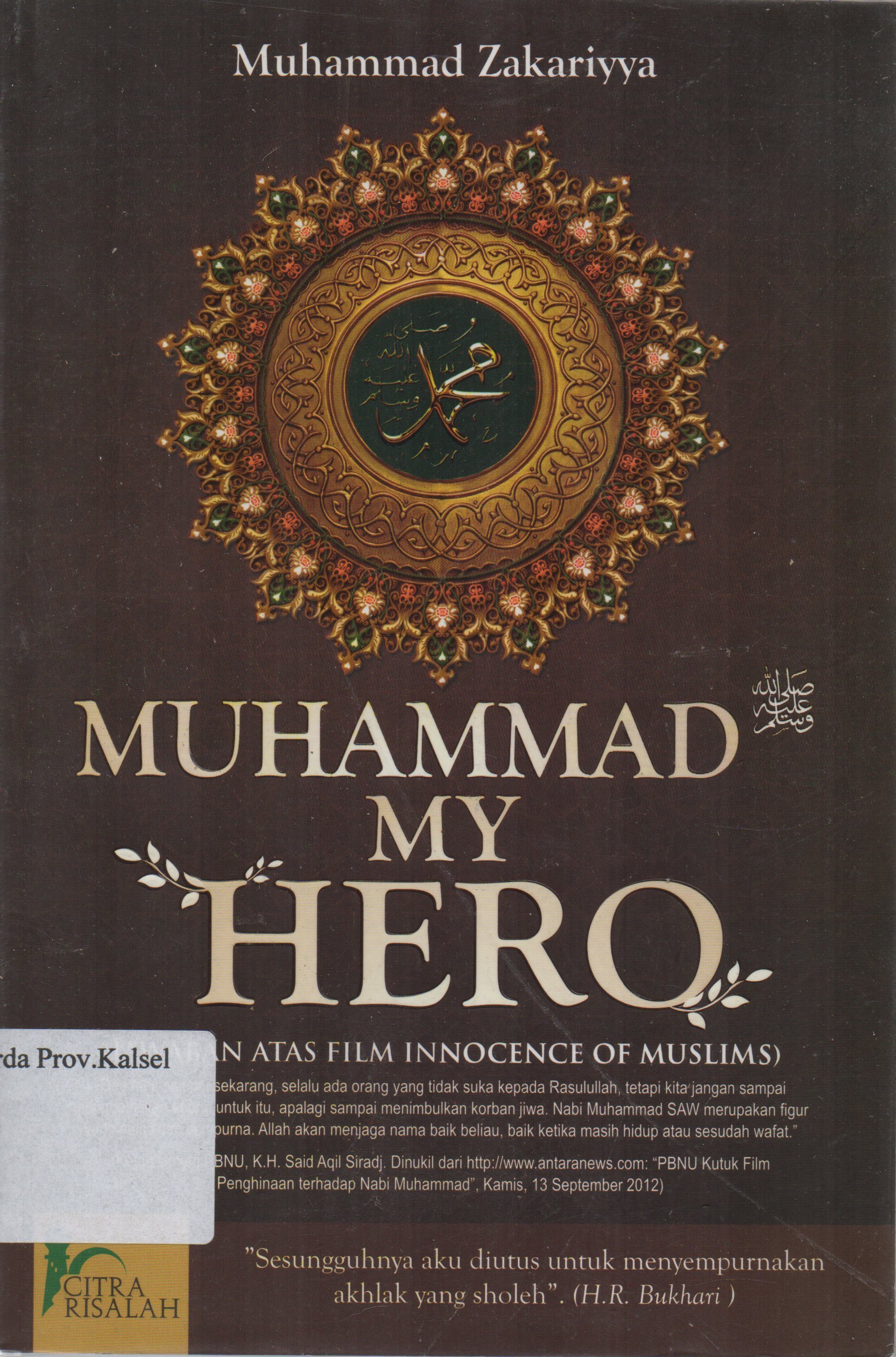 Cover Muhammad my Hero ( Jawaban atas film innocence of muslims) / Muhammad Zakariyya ; penerjemah, Masjid Jami kebon jeruk ; editor, A. Akmal Falah.