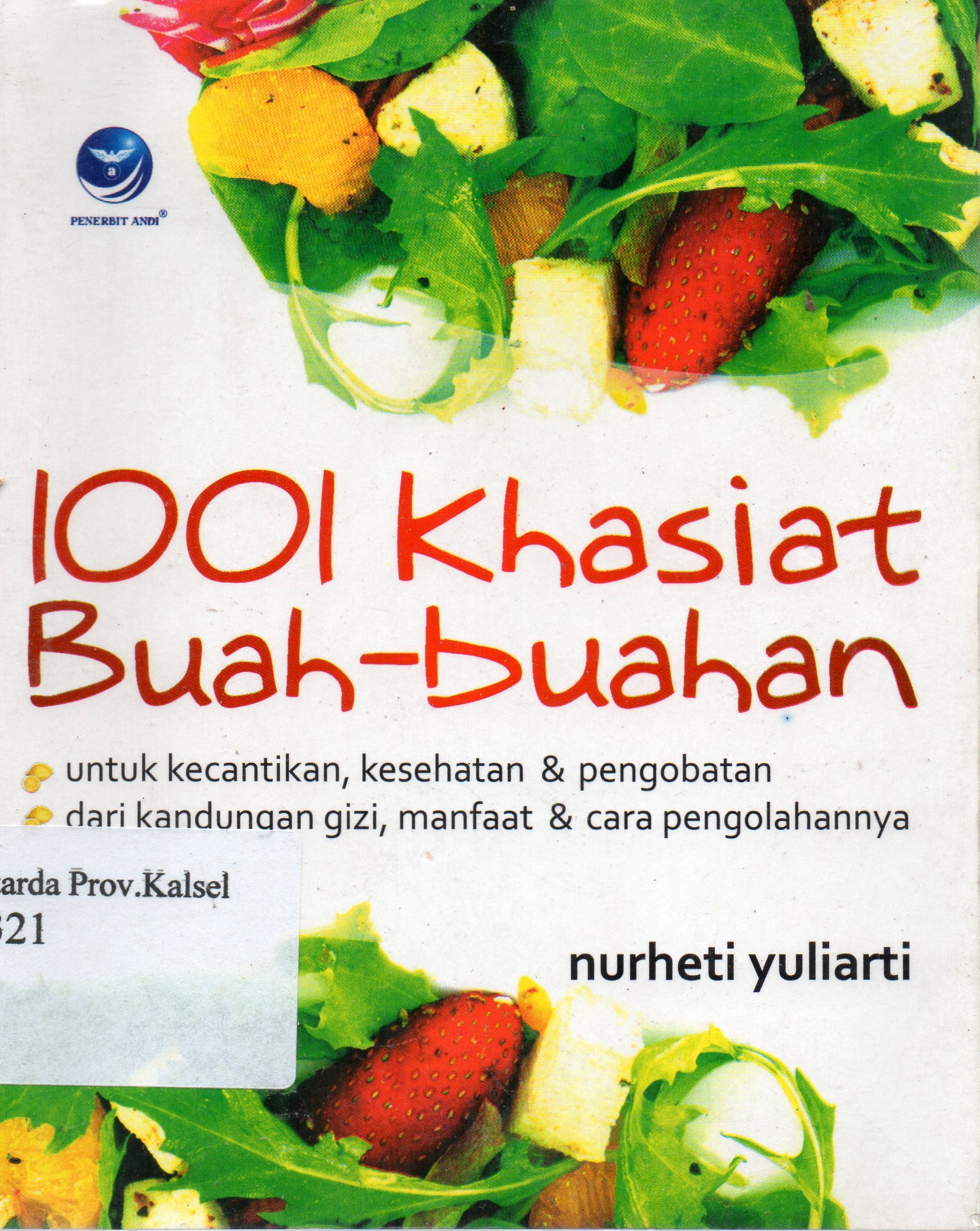 Cover 1001 Khasiat buah-buahan / Nurheti Yuliarti ; editor, Th,. Arie Prabawati.