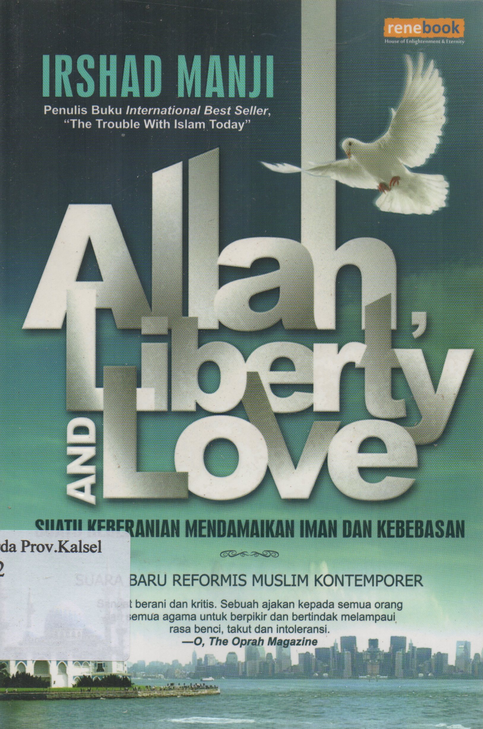 Cover Allah, Liberty and Love :  Suatu keberanian mendamaikan iman da kebebasan / Irshad Manji ; penerjemah, Meithya Rose Prasetya ; editor, Wiyanto Suud.